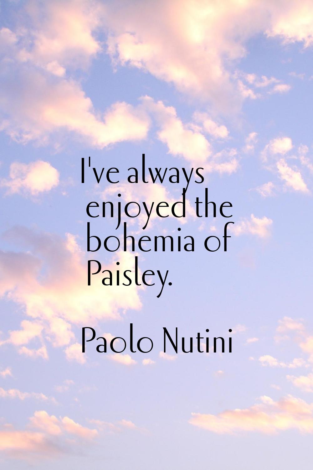 I've always enjoyed the bohemia of Paisley.