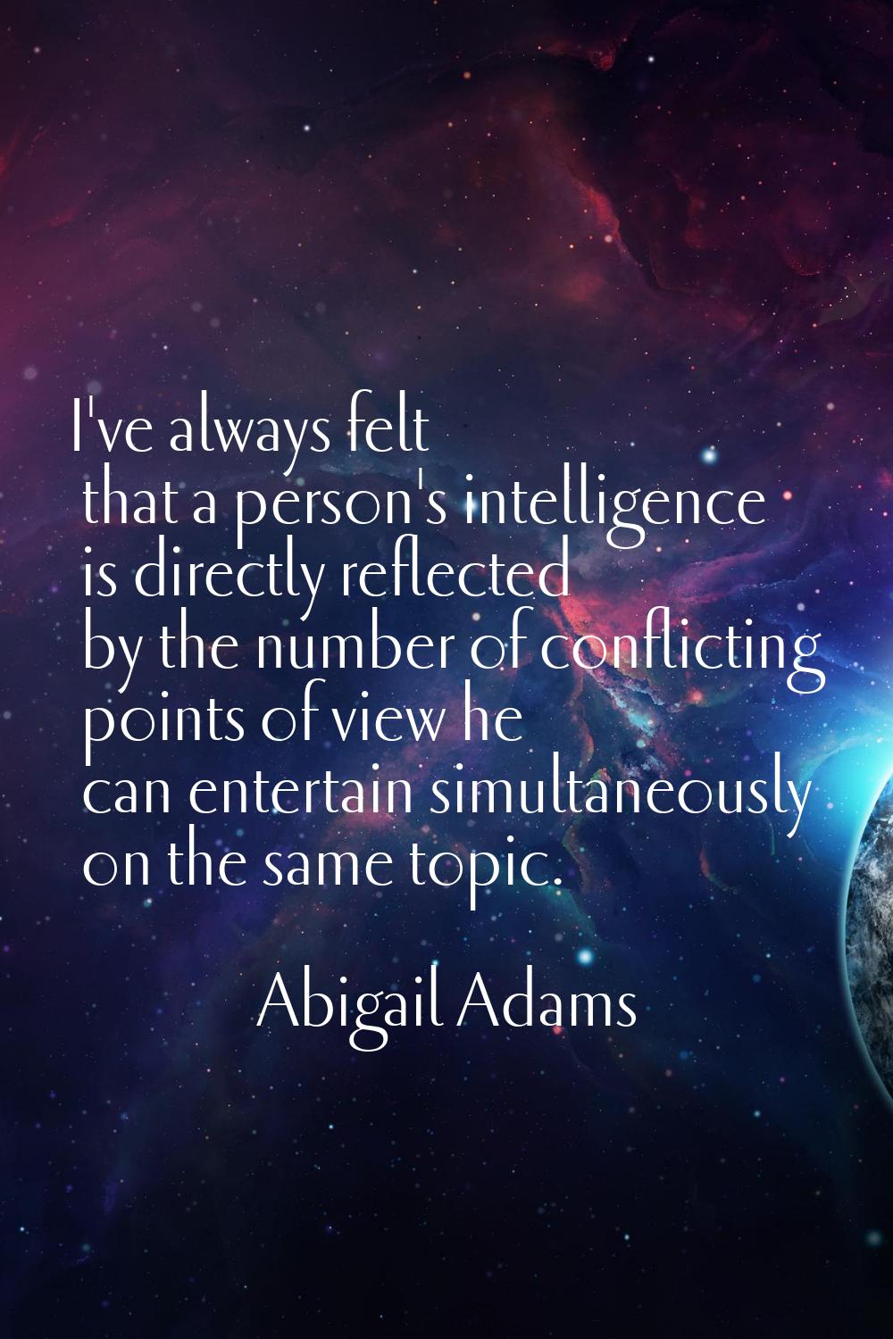 I've always felt that a person's intelligence is directly reflected by the number of conflicting po