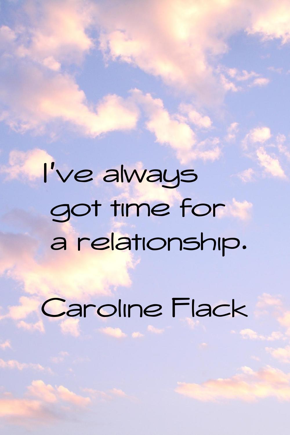I've always got time for a relationship.
