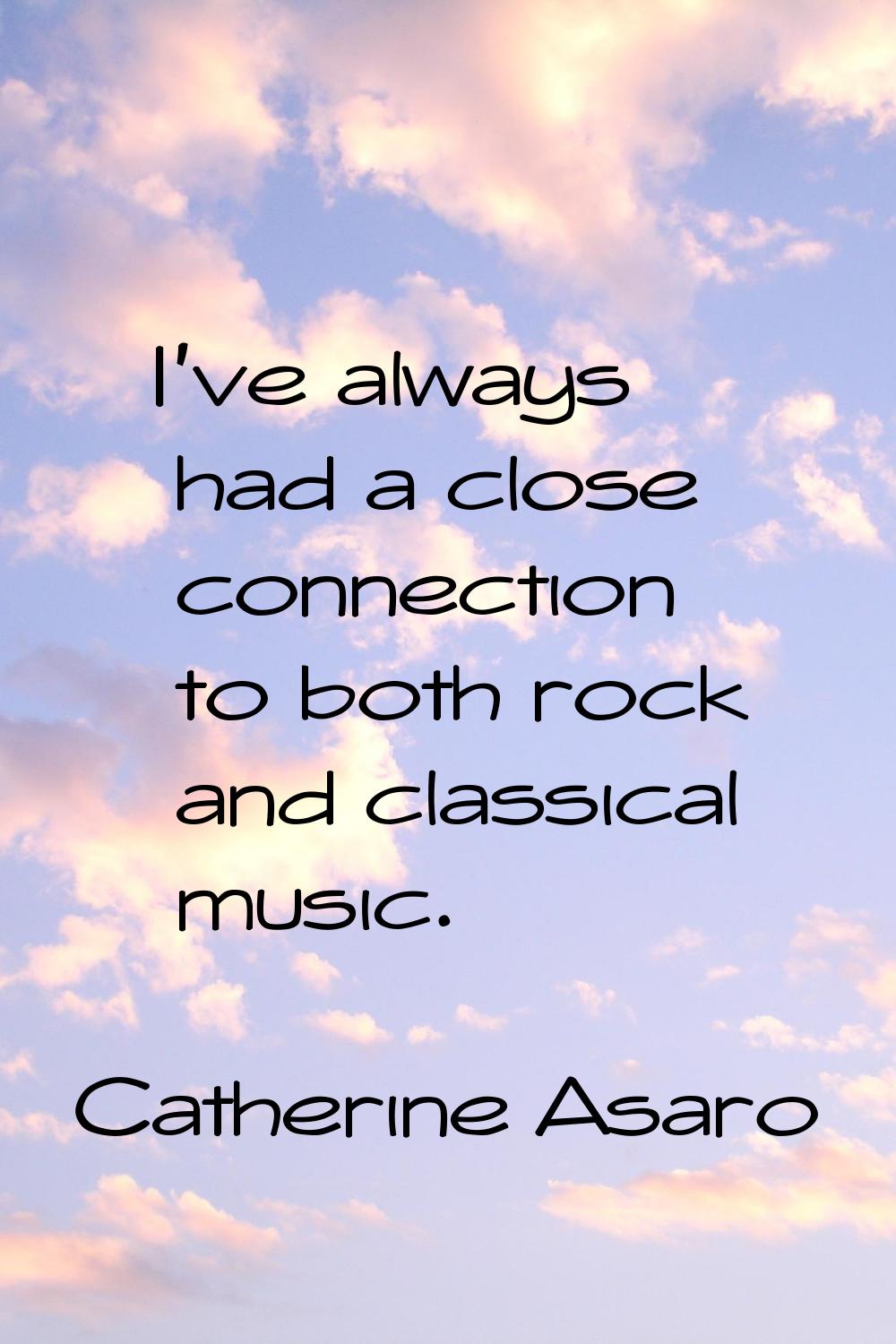 I've always had a close connection to both rock and classical music.