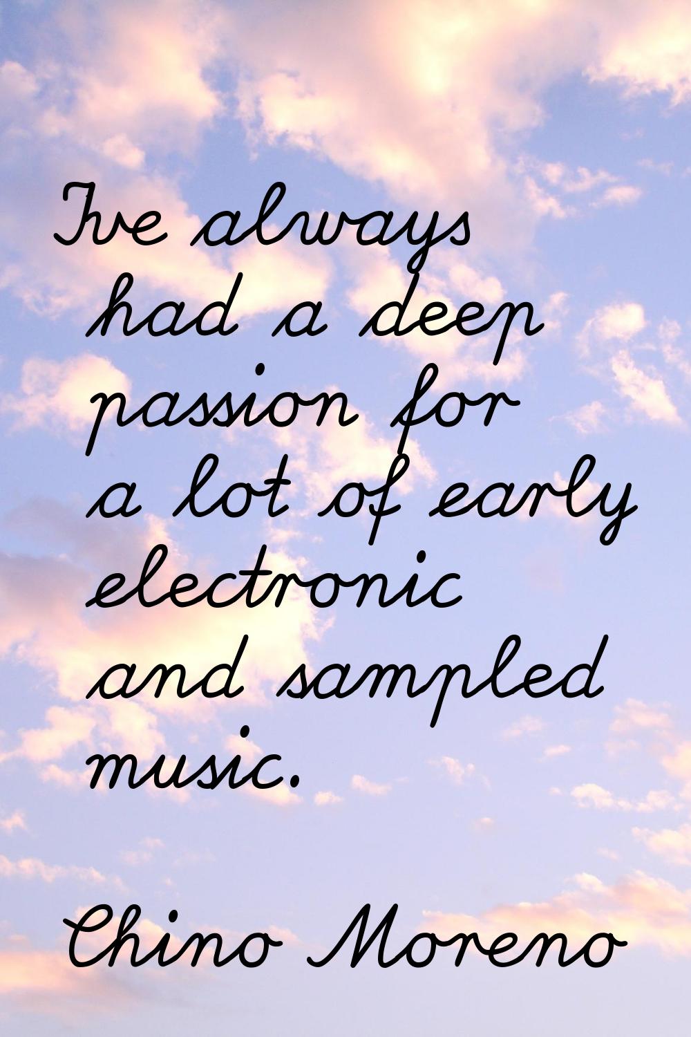 I've always had a deep passion for a lot of early electronic and sampled music.
