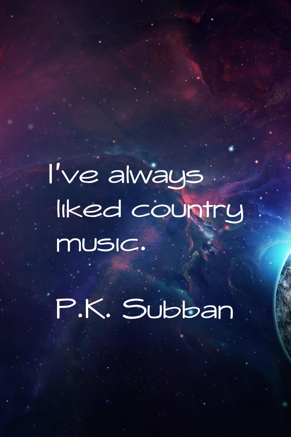 I've always liked country music.