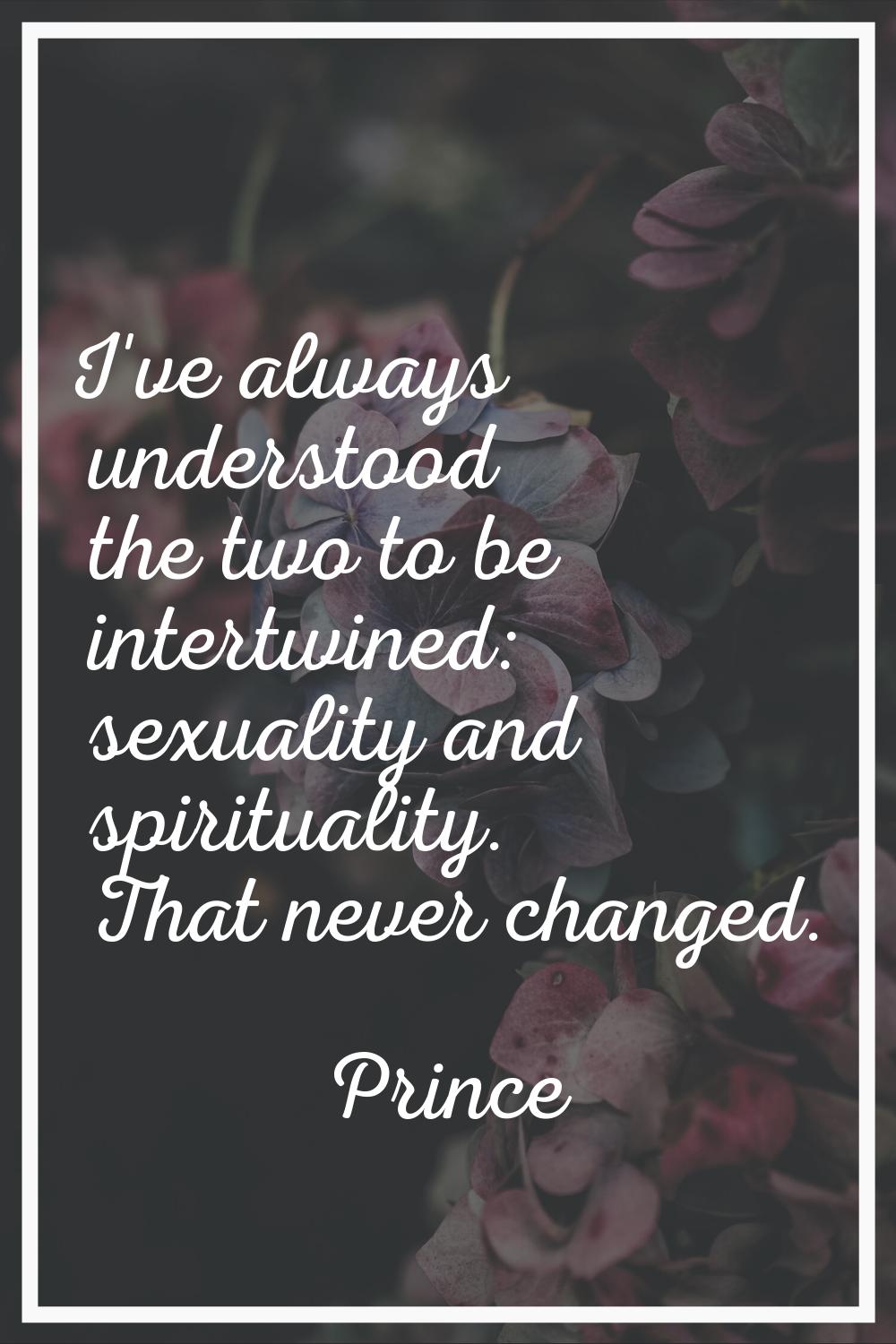I've always understood the two to be intertwined: sexuality and spirituality. That never changed.