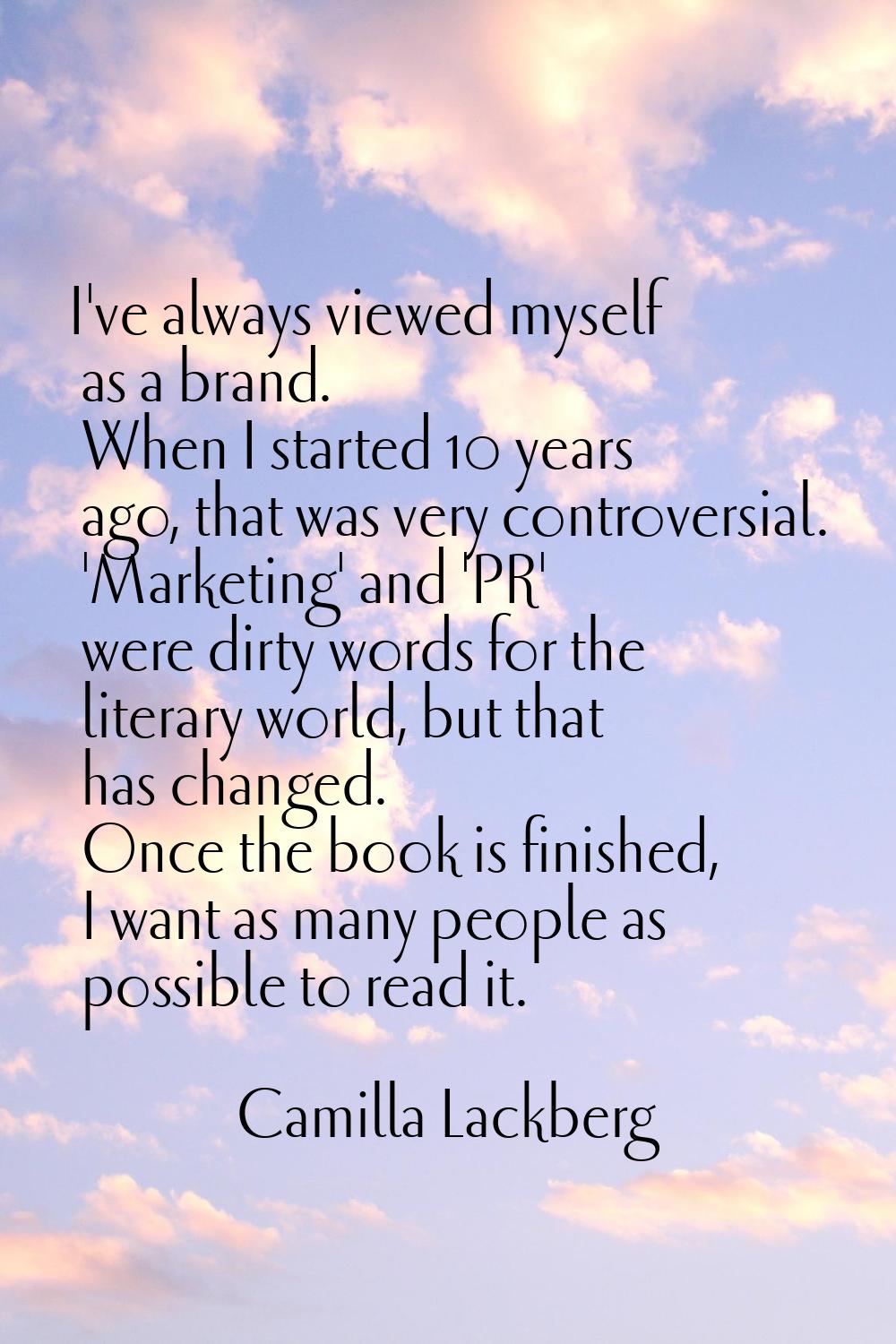 I've always viewed myself as a brand. When I started 10 years ago, that was very controversial. 'Ma