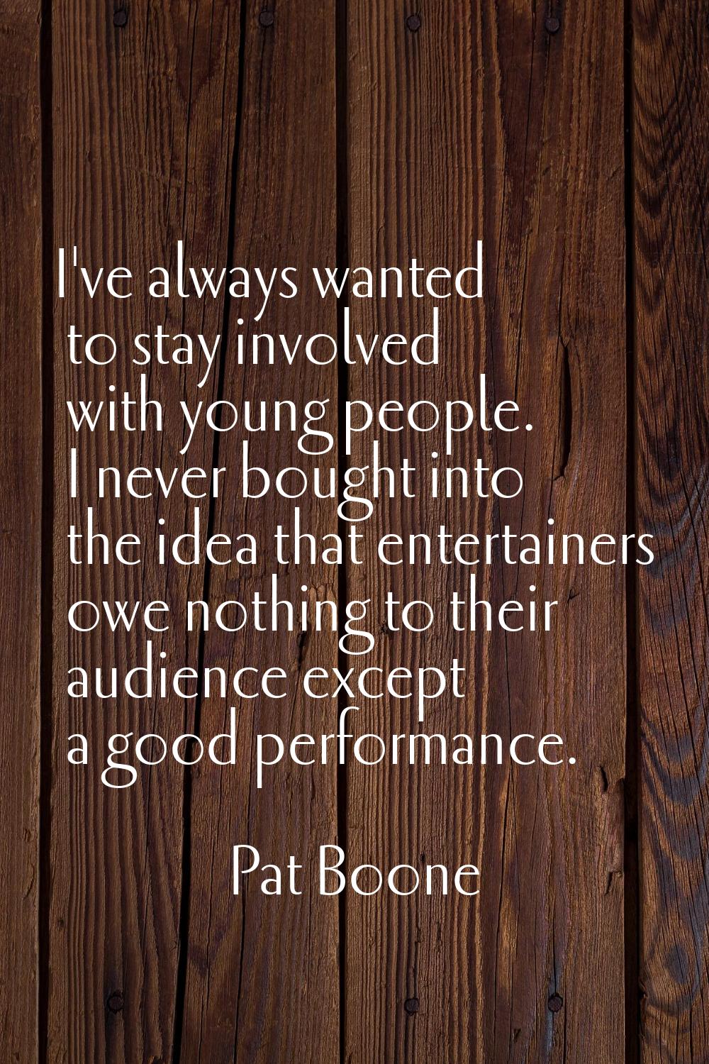 I've always wanted to stay involved with young people. I never bought into the idea that entertaine