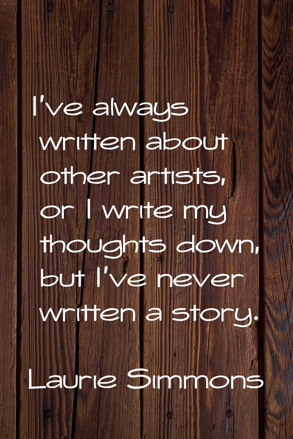 I've always written about other artists, or I write my thoughts down, but I've never written a stor