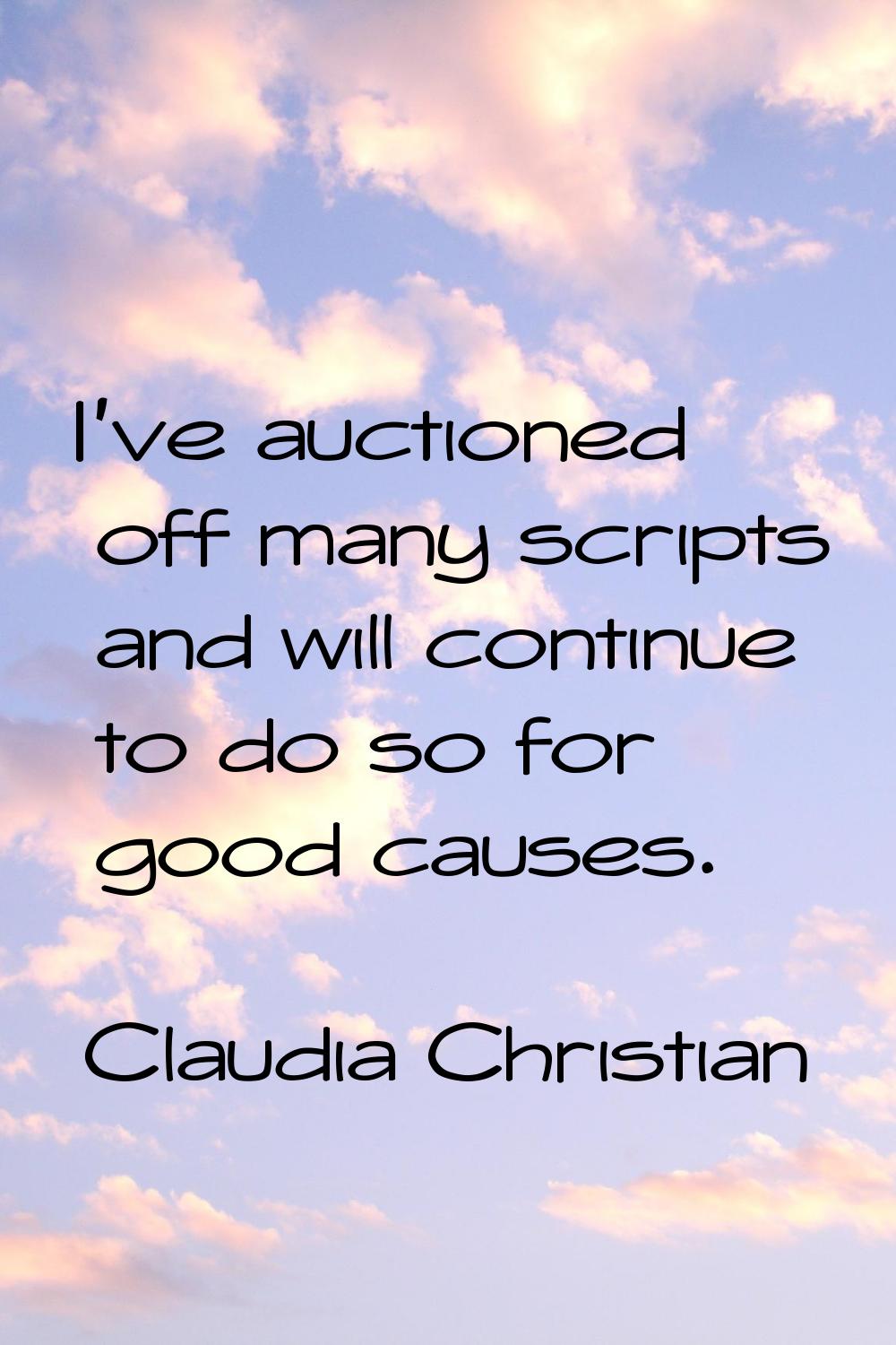I've auctioned off many scripts and will continue to do so for good causes.