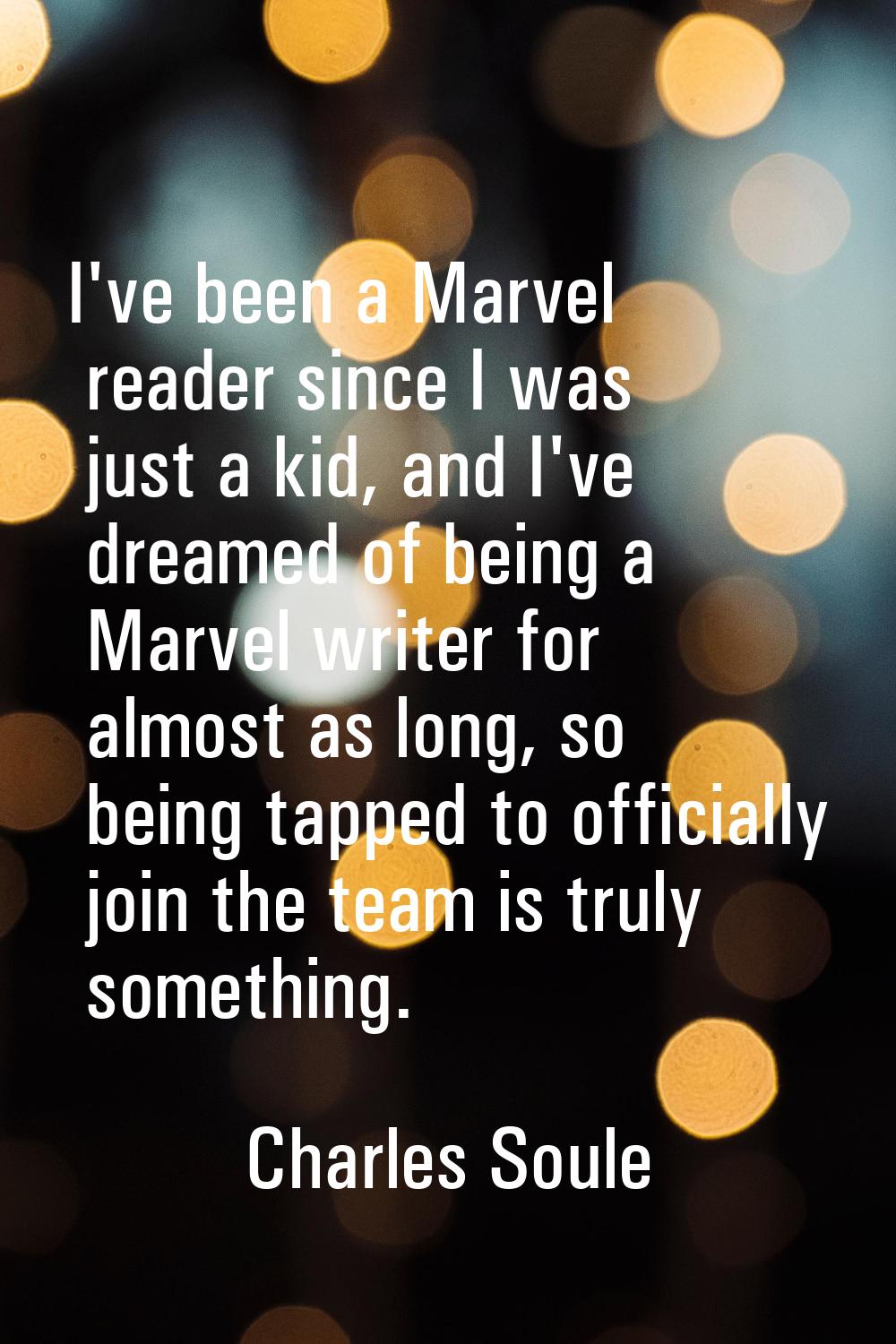 I've been a Marvel reader since I was just a kid, and I've dreamed of being a Marvel writer for alm