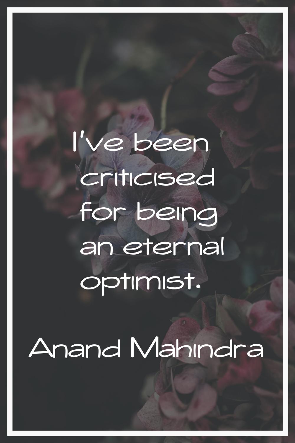 I've been criticised for being an eternal optimist.