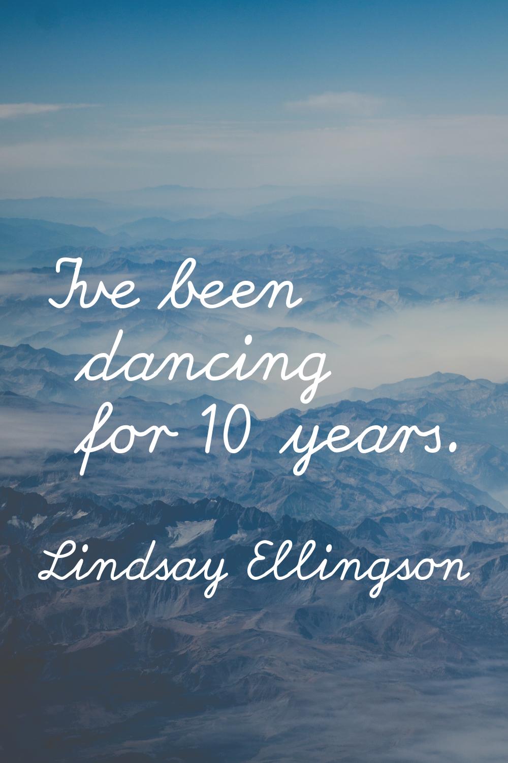 I've been dancing for 10 years.