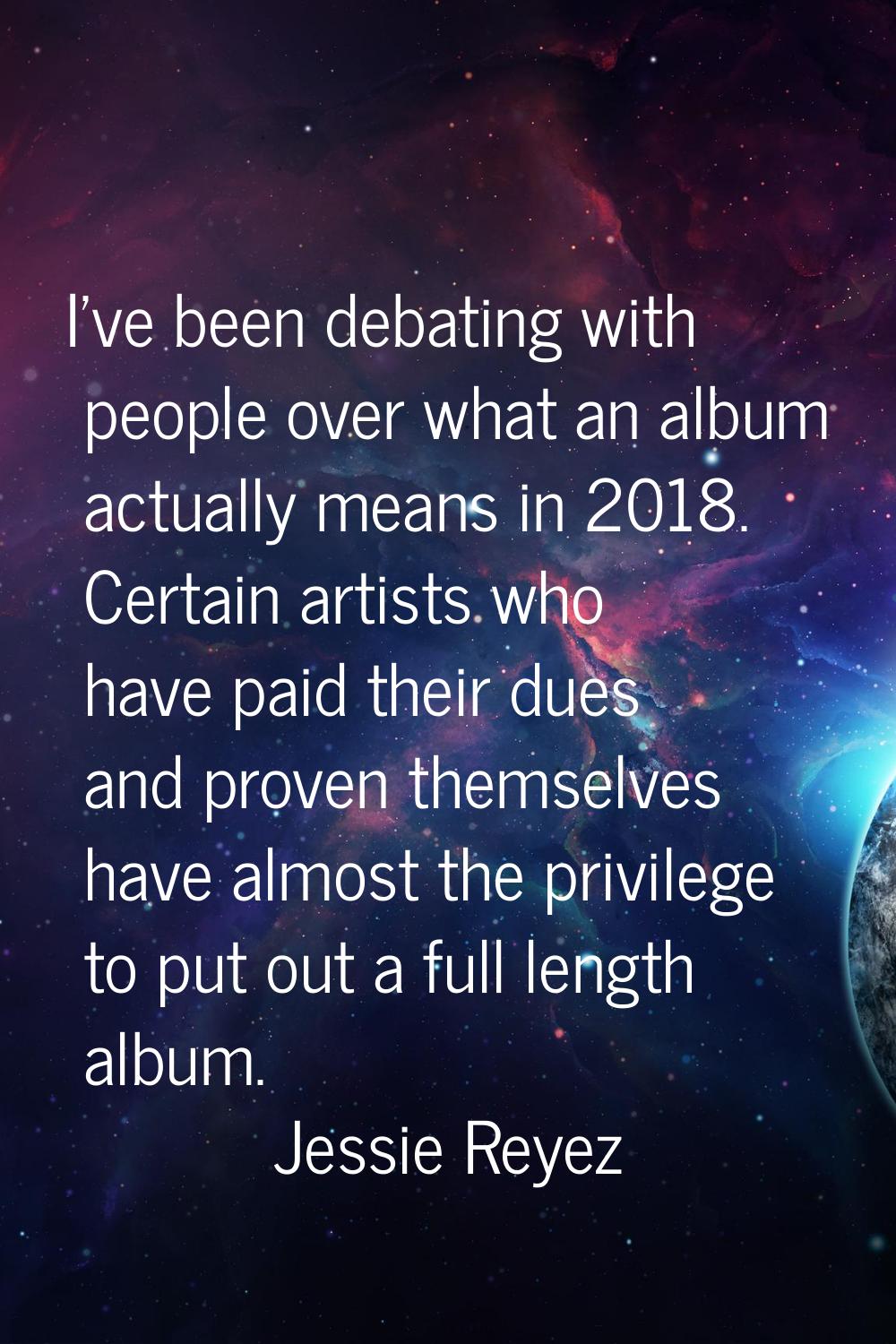 I've been debating with people over what an album actually means in 2018. Certain artists who have 