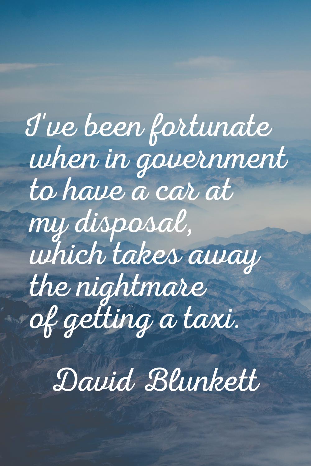 I've been fortunate when in government to have a car at my disposal, which takes away the nightmare