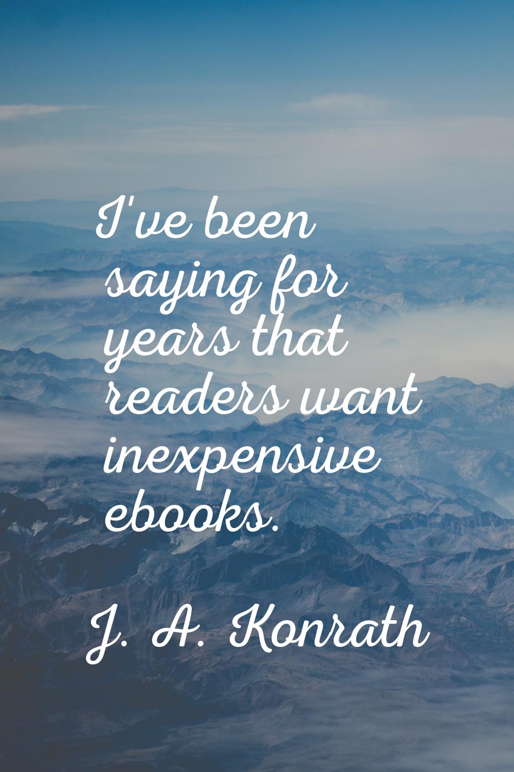 I've been saying for years that readers want inexpensive ebooks.