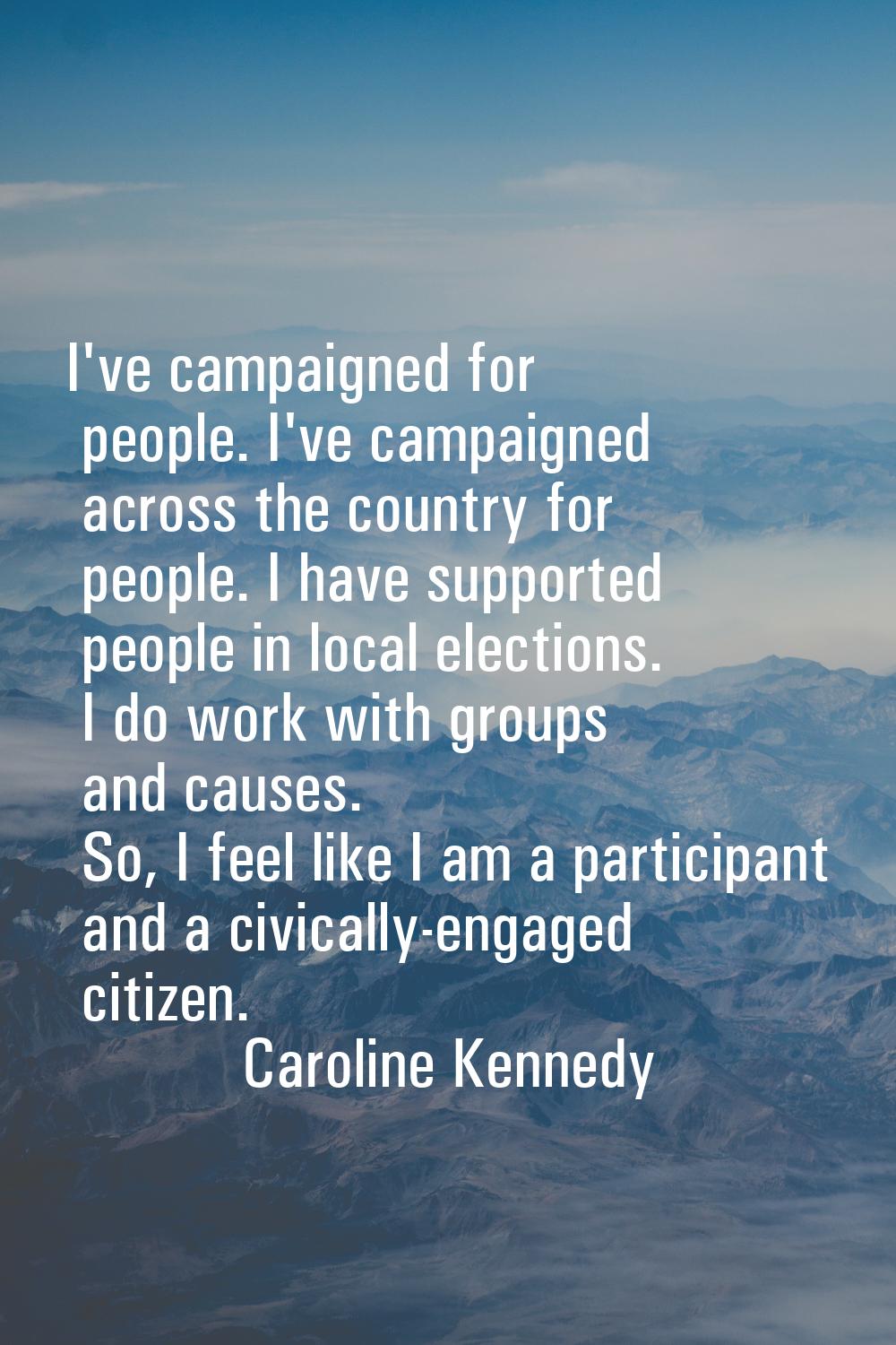 I've campaigned for people. I've campaigned across the country for people. I have supported people 