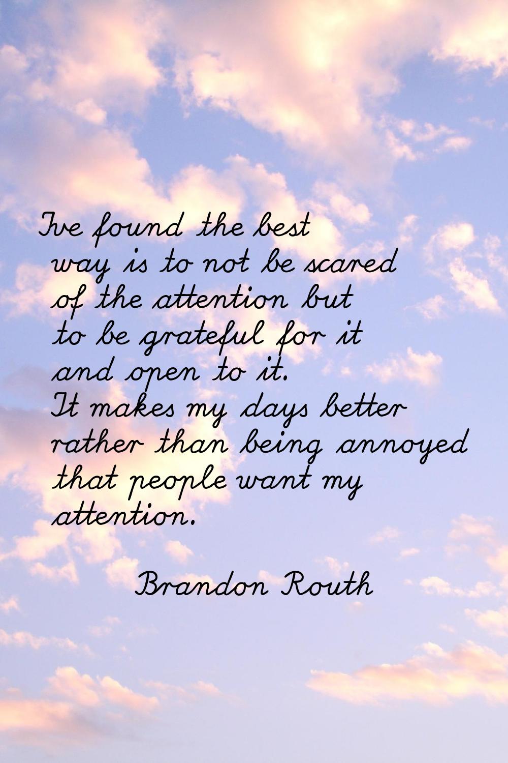 I've found the best way is to not be scared of the attention but to be grateful for it and open to 