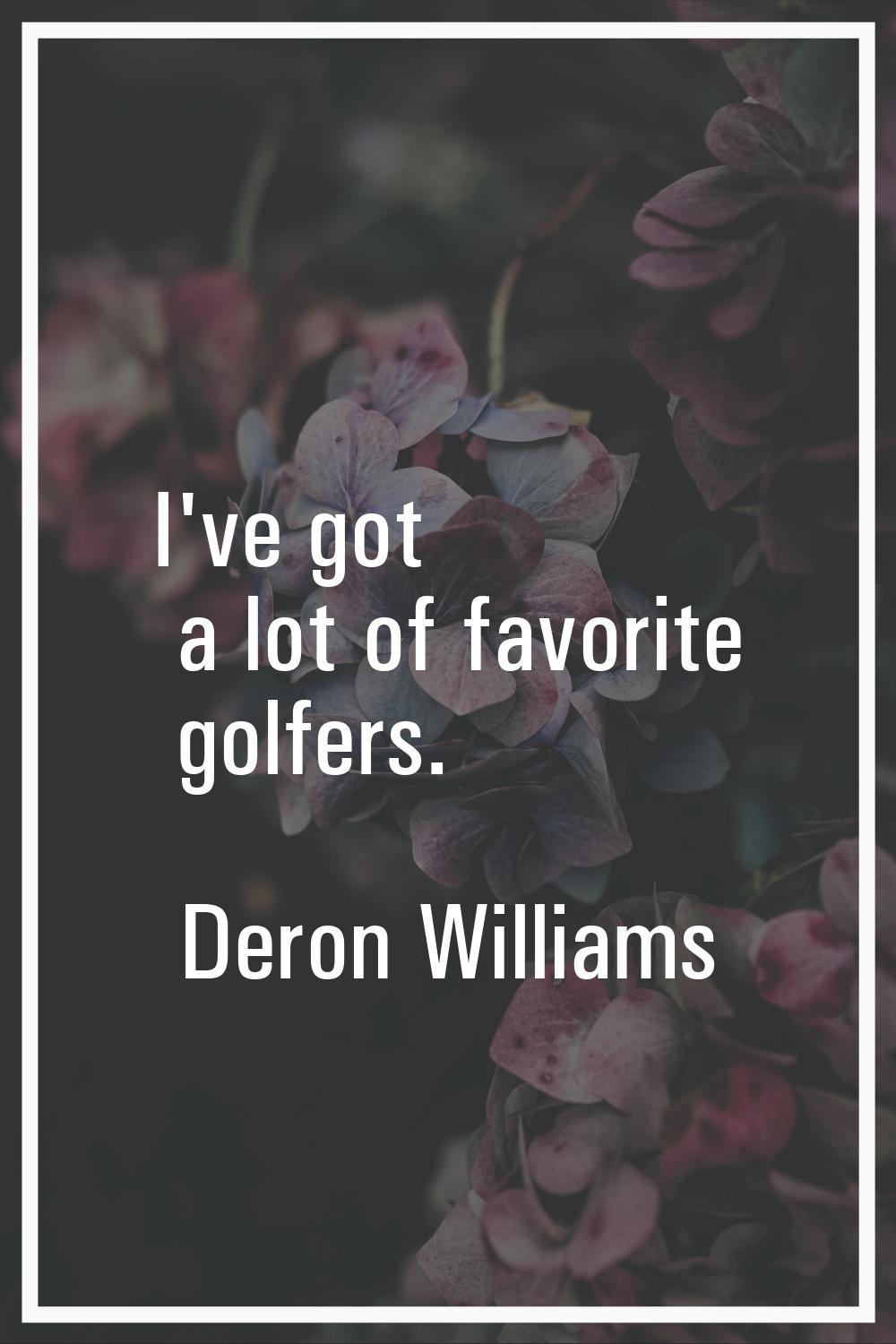 I've got a lot of favorite golfers.