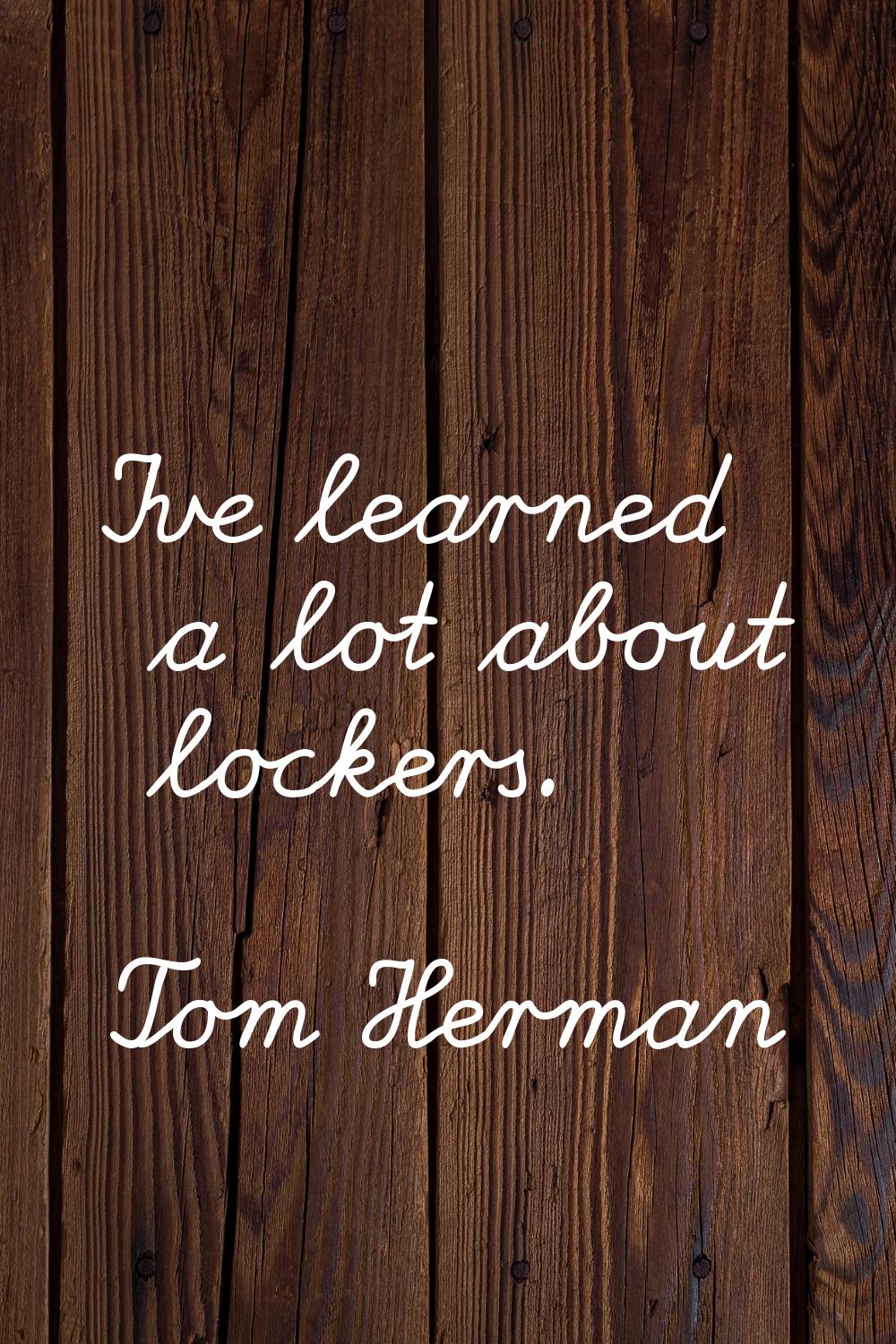 I've learned a lot about lockers.