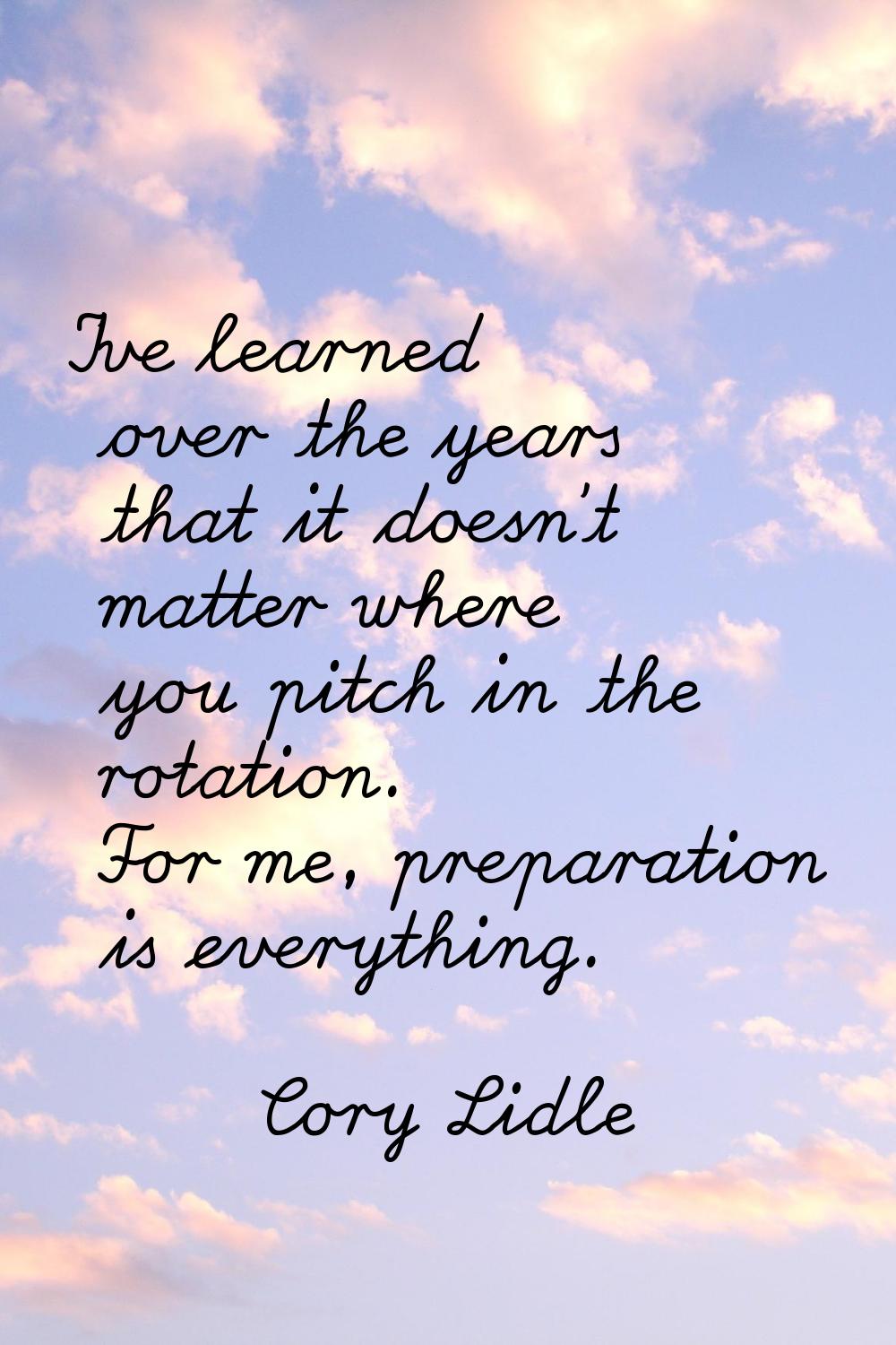 I've learned over the years that it doesn't matter where you pitch in the rotation. For me, prepara