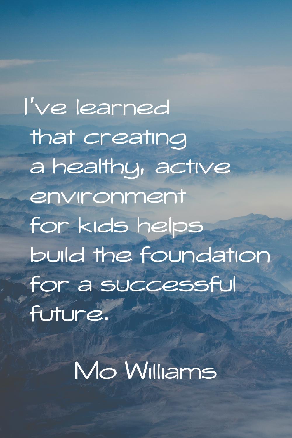 I've learned that creating a healthy, active environment for kids helps build the foundation for a 