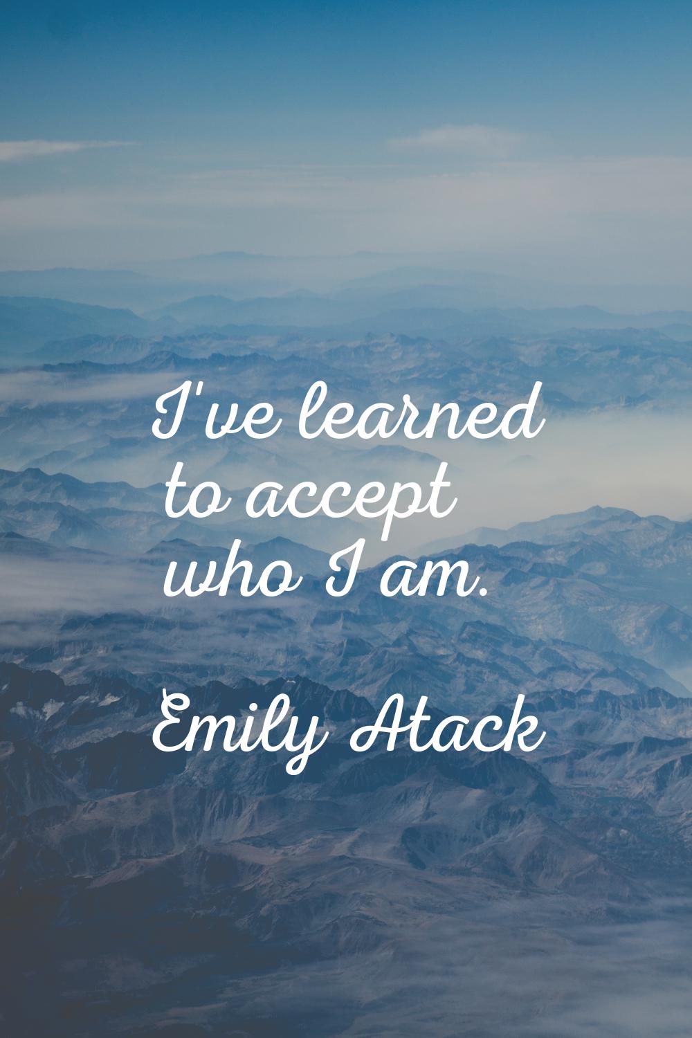 I've learned to accept who I am.