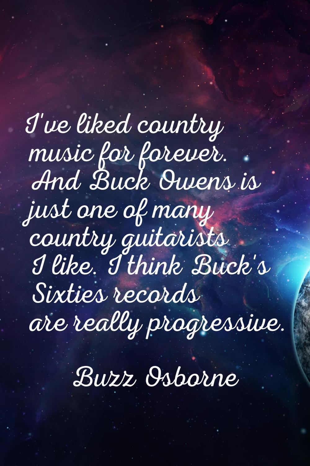 I've liked country music for forever. And Buck Owens is just one of many country guitarists I like.