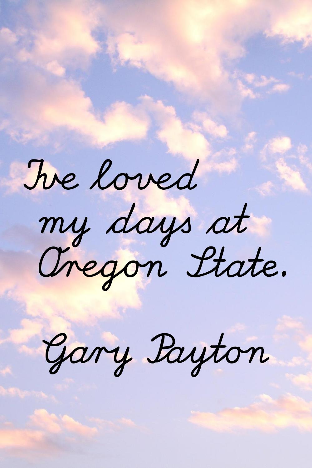 I've loved my days at Oregon State.