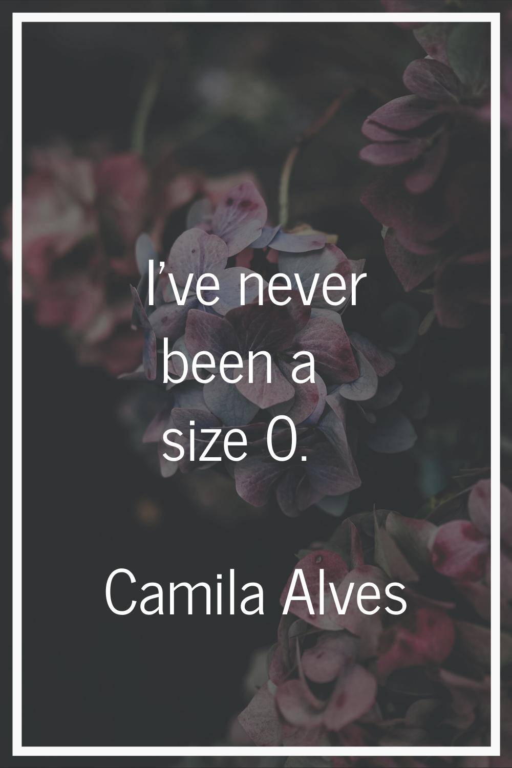 I've never been a size 0.