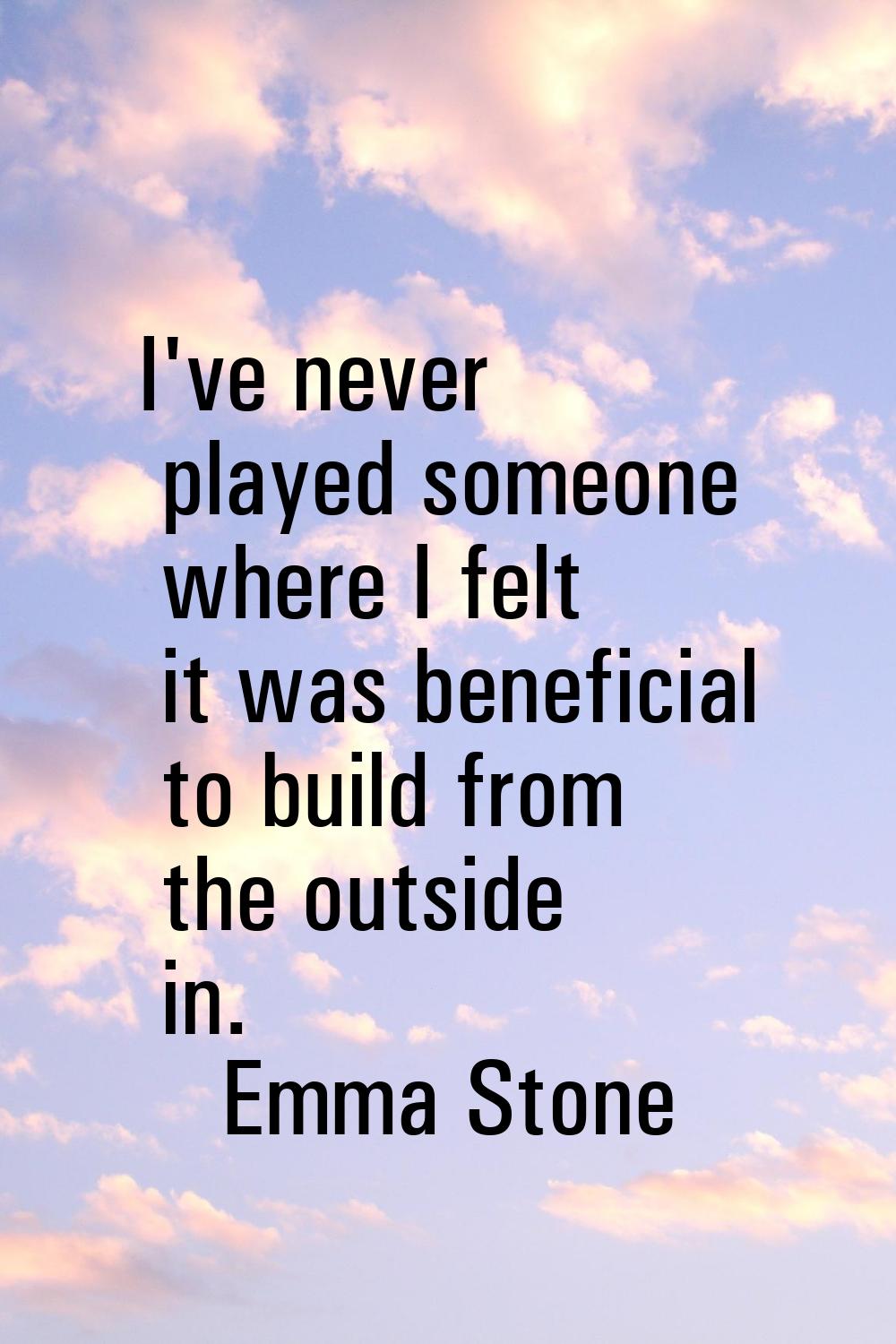 I've never played someone where I felt it was beneficial to build from the outside in.