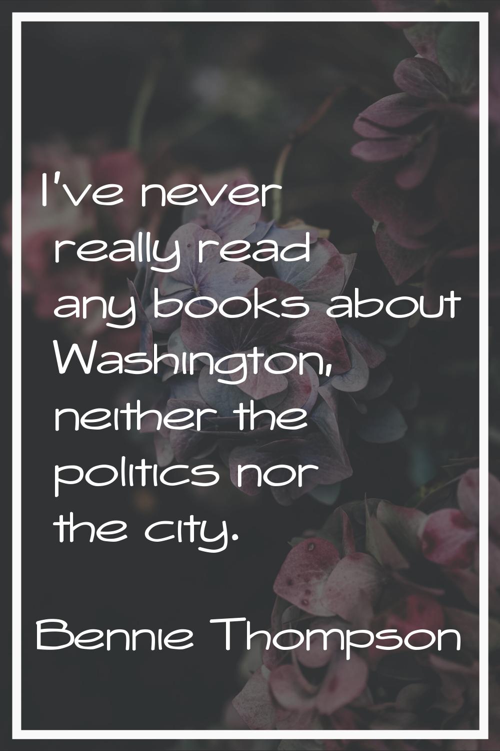 I've never really read any books about Washington, neither the politics nor the city.