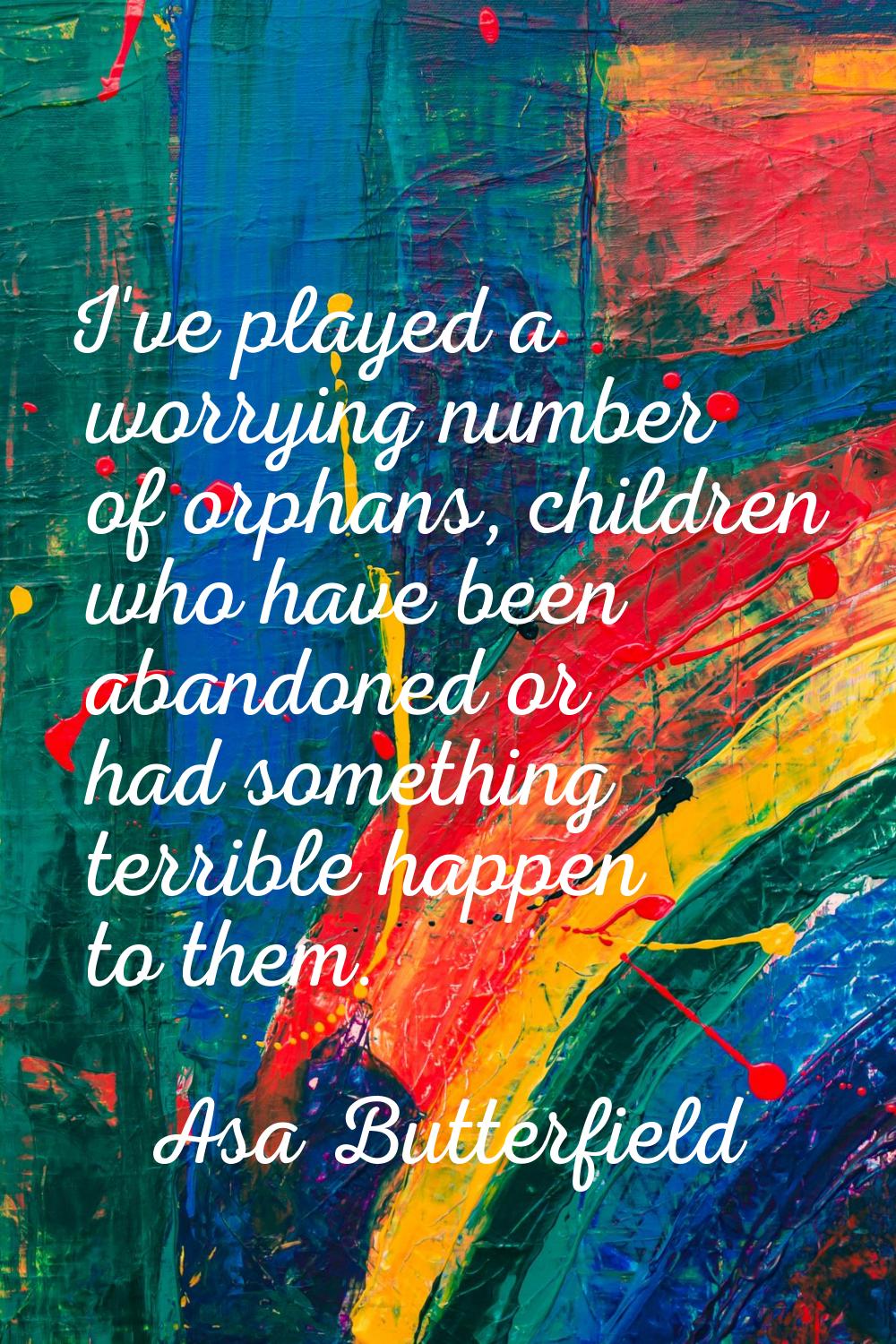 I've played a worrying number of orphans, children who have been abandoned or had something terribl