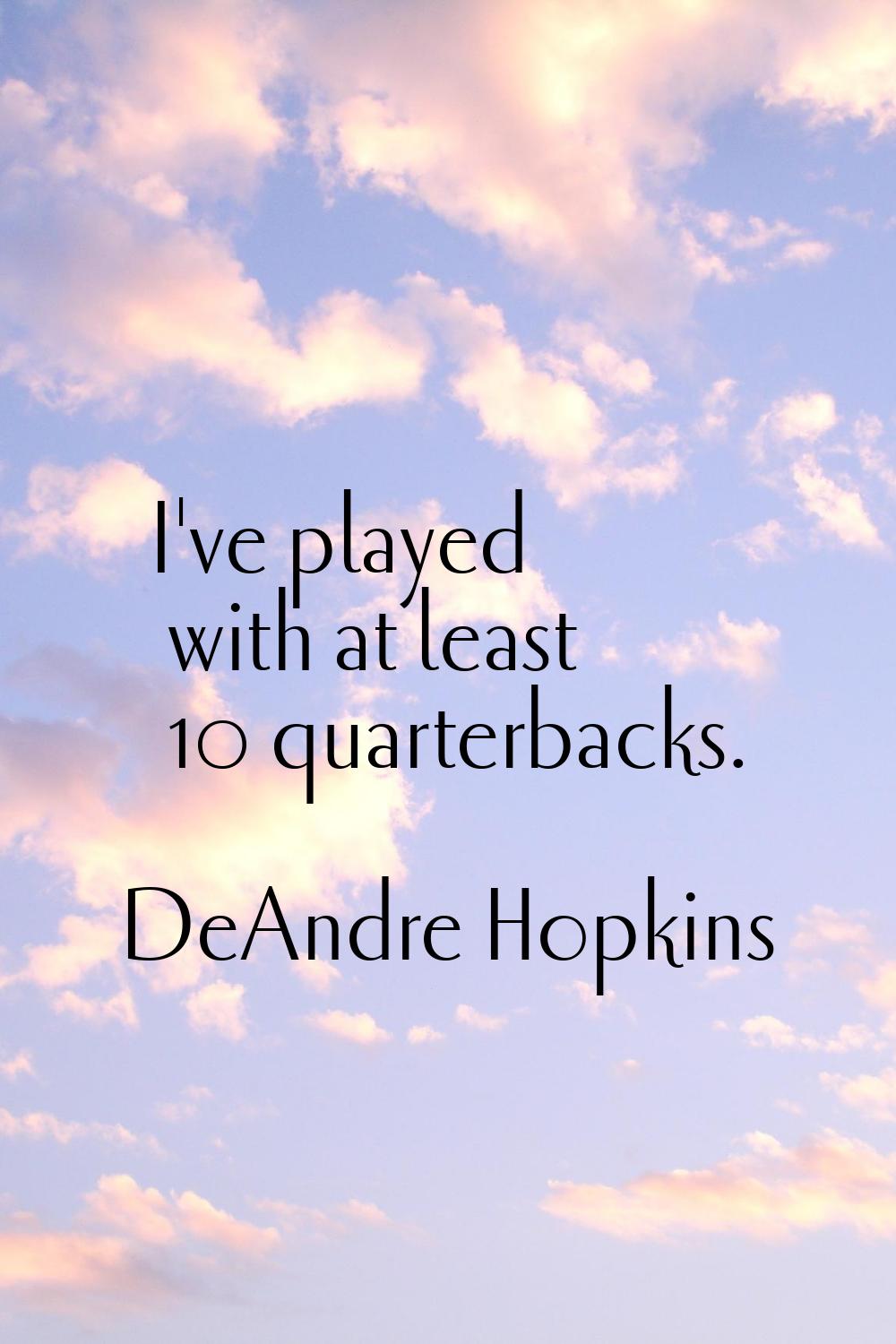 I've played with at least 10 quarterbacks.