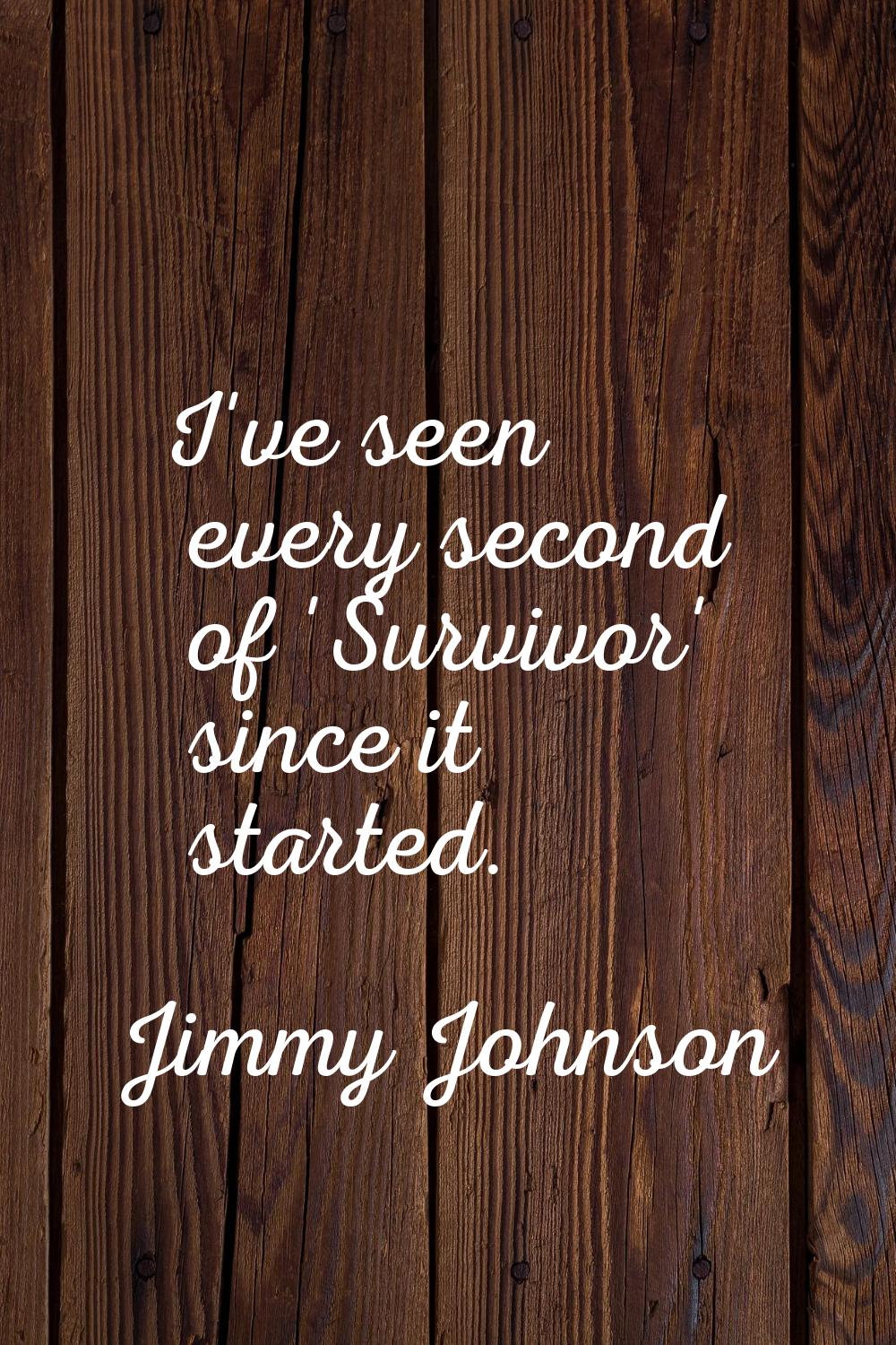 I've seen every second of 'Survivor' since it started.