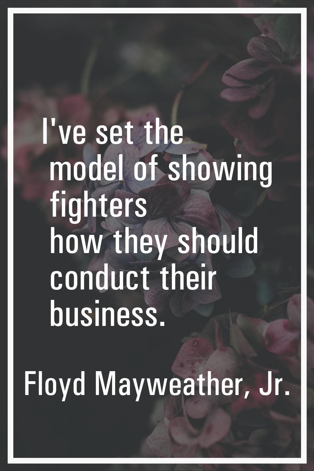 I've set the model of showing fighters how they should conduct their business.