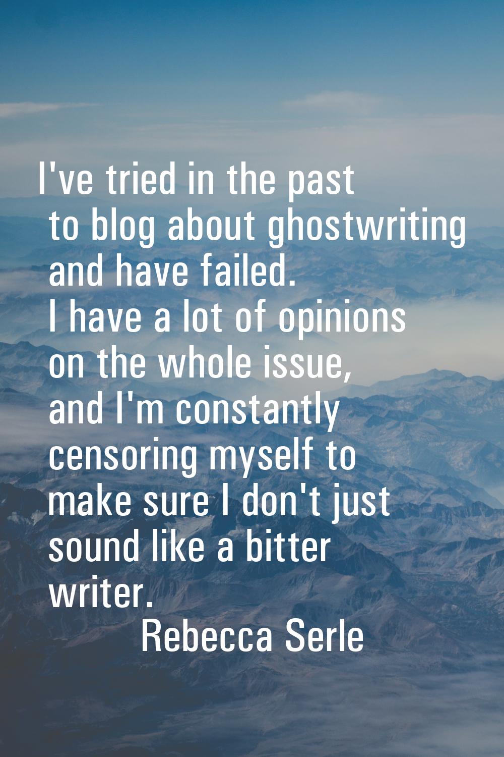 I've tried in the past to blog about ghostwriting and have failed. I have a lot of opinions on the 