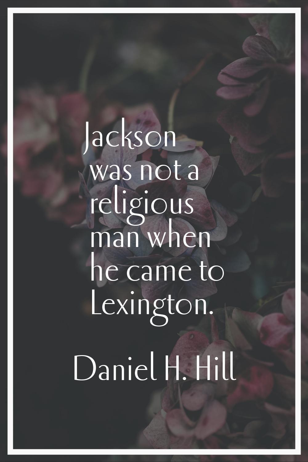 Jackson was not a religious man when he came to Lexington.