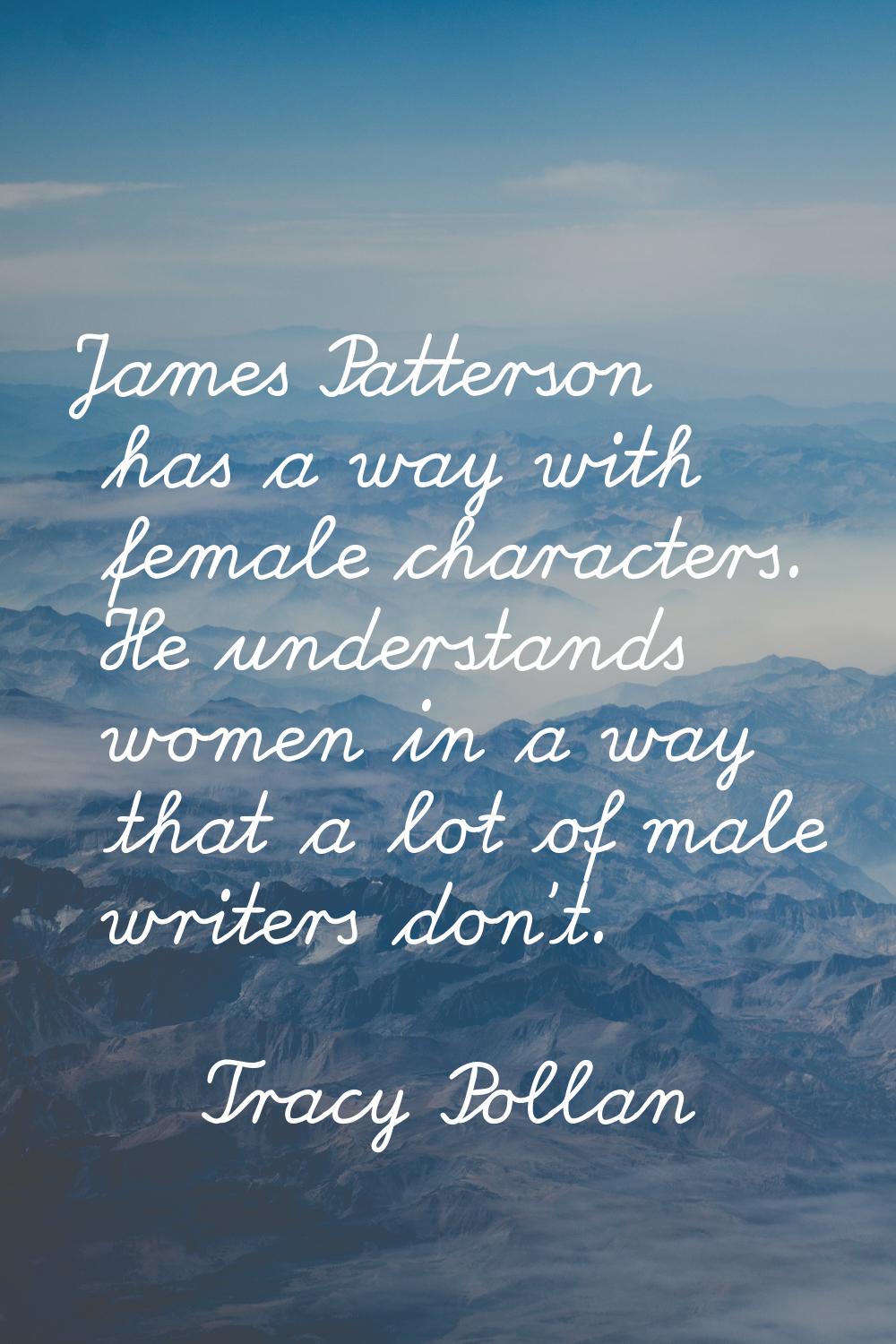 James Patterson has a way with female characters. He understands women in a way that a lot of male 