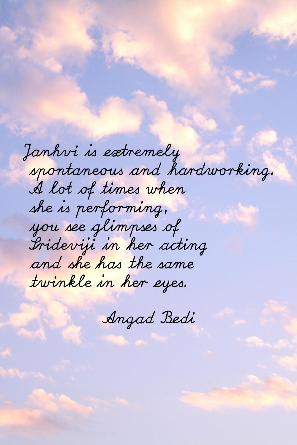 Janhvi is extremely spontaneous and hardworking. A lot of times when she is performing, you see gli