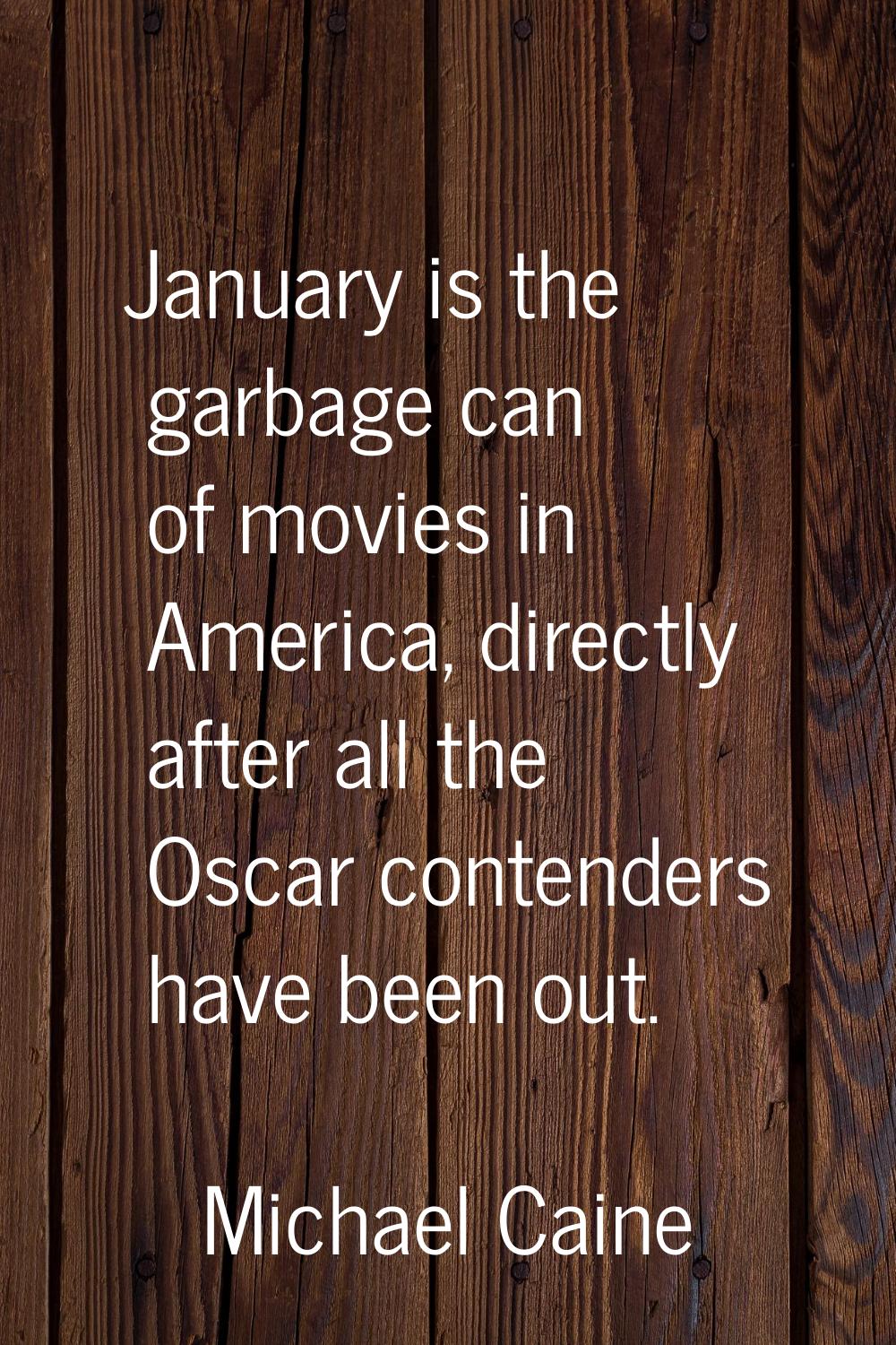 January is the garbage can of movies in America, directly after all the Oscar contenders have been 