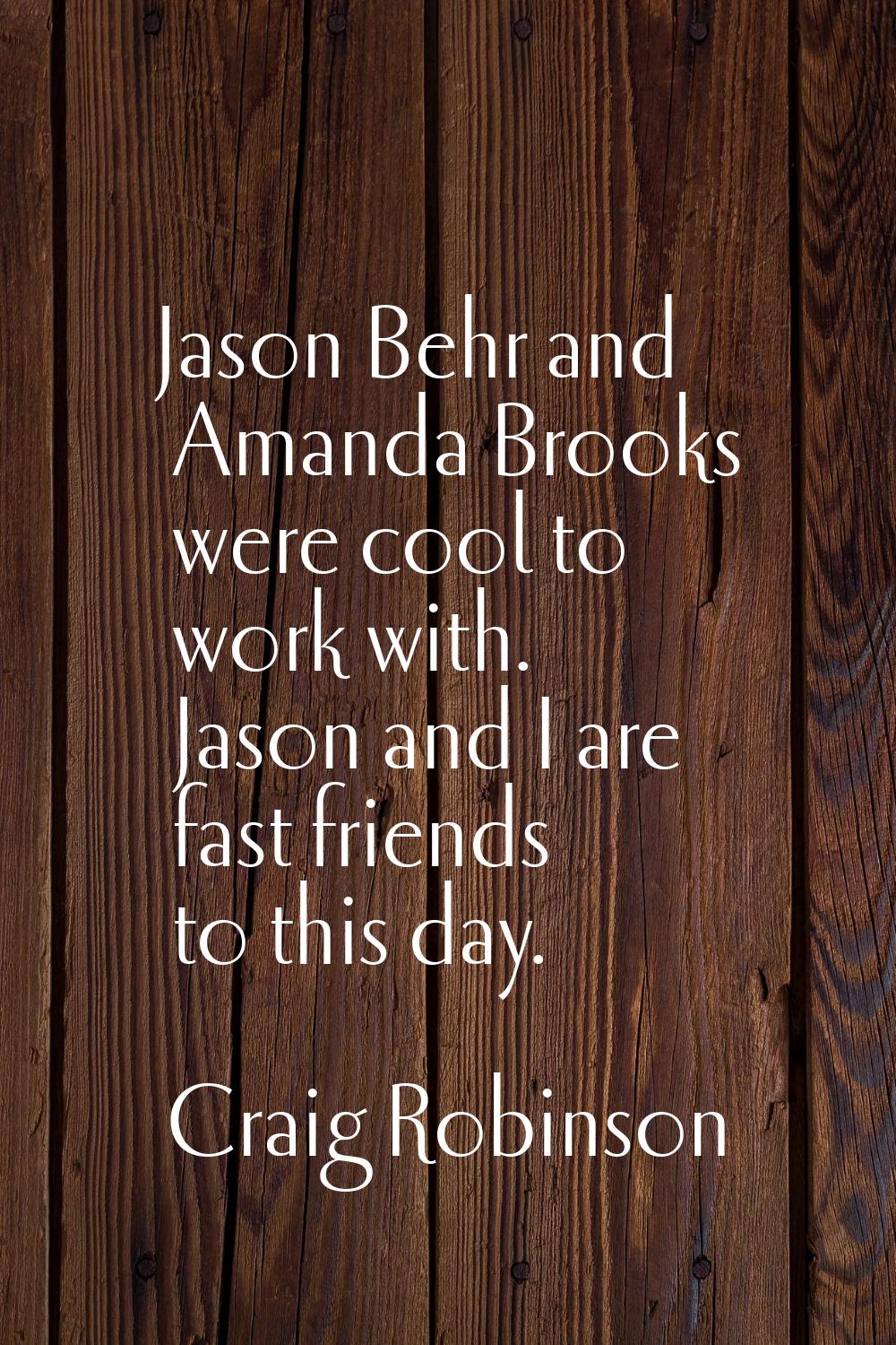 Jason Behr and Amanda Brooks were cool to work with. Jason and I are fast friends to this day.