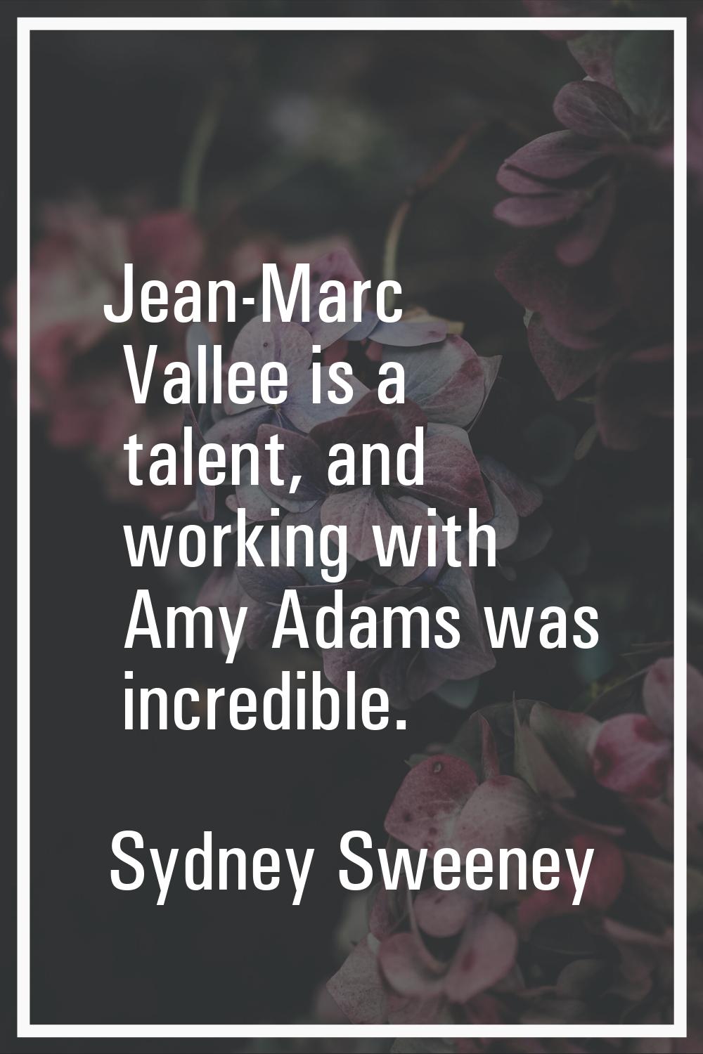 Jean-Marc Vallee is a talent, and working with Amy Adams was incredible.