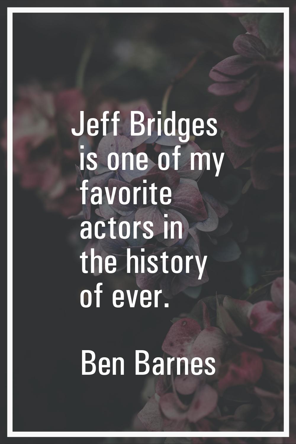 Jeff Bridges is one of my favorite actors in the history of ever.