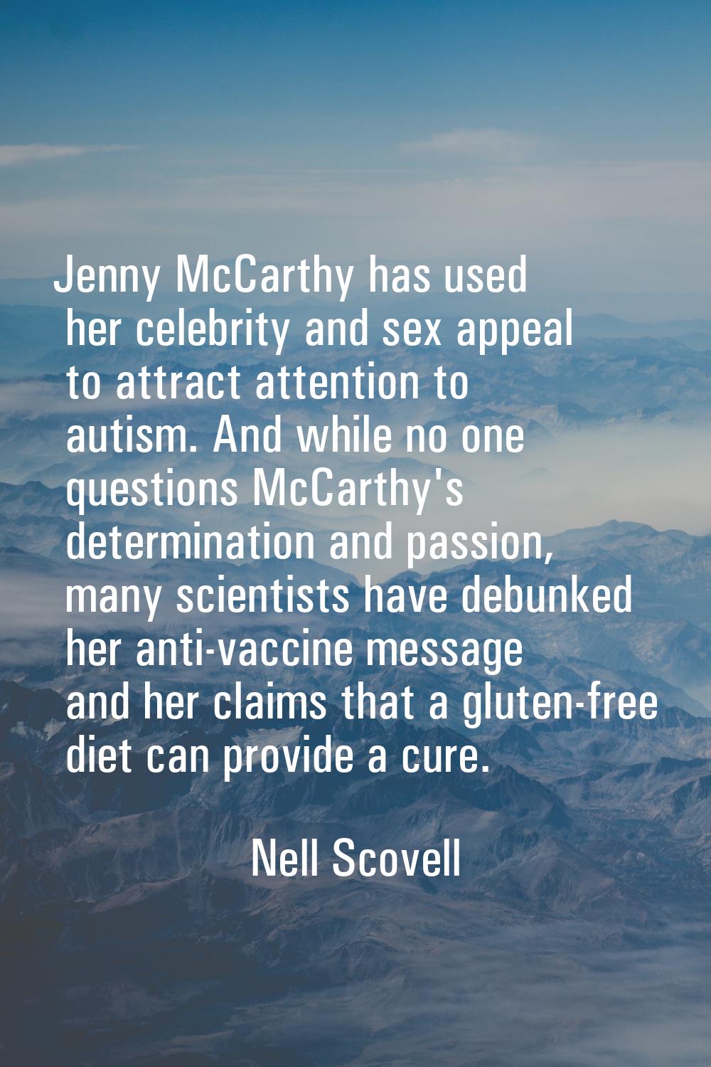 Jenny McCarthy has used her celebrity and sex appeal to attract attention to autism. And while no o