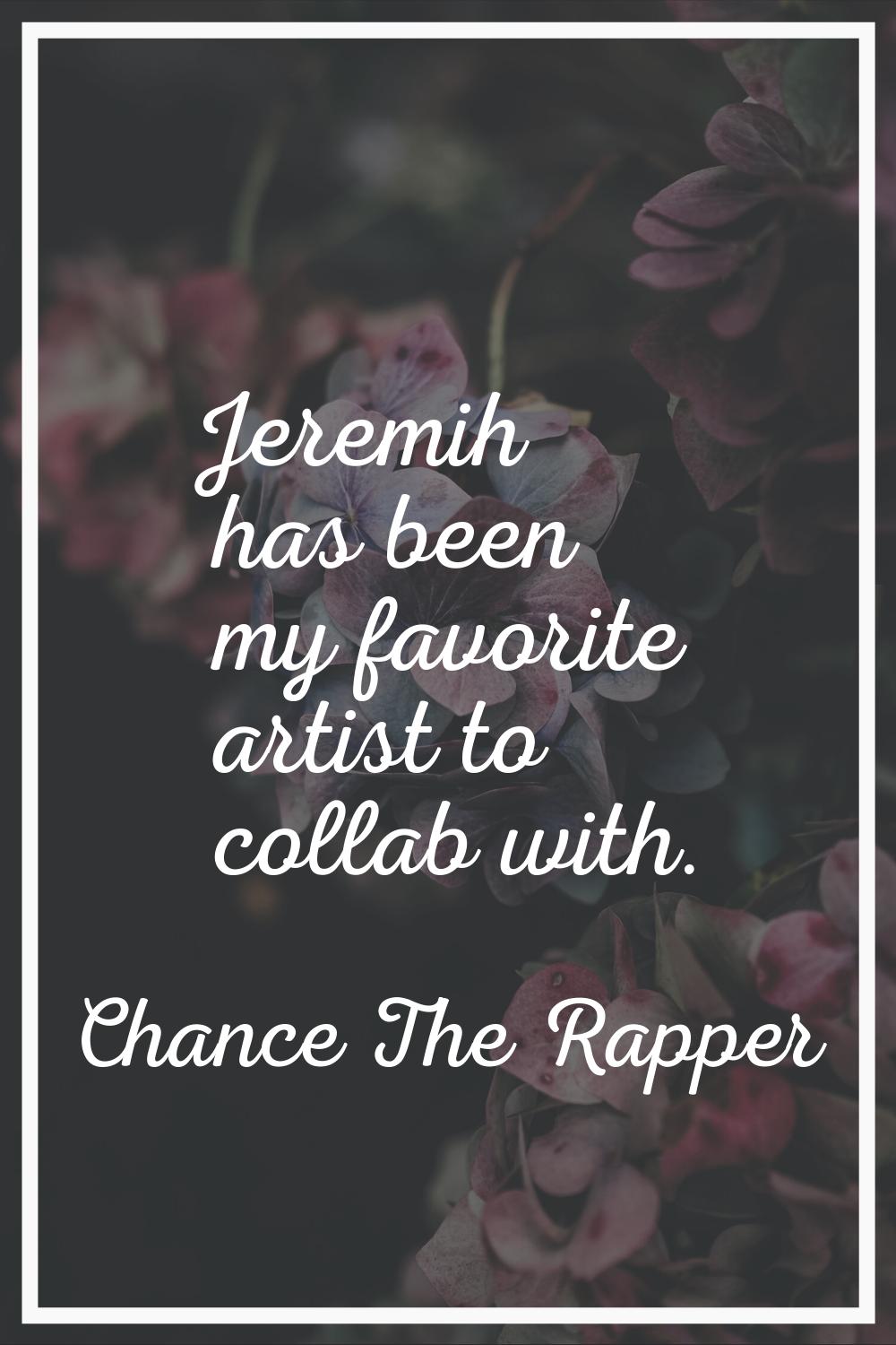 Jeremih has been my favorite artist to collab with.