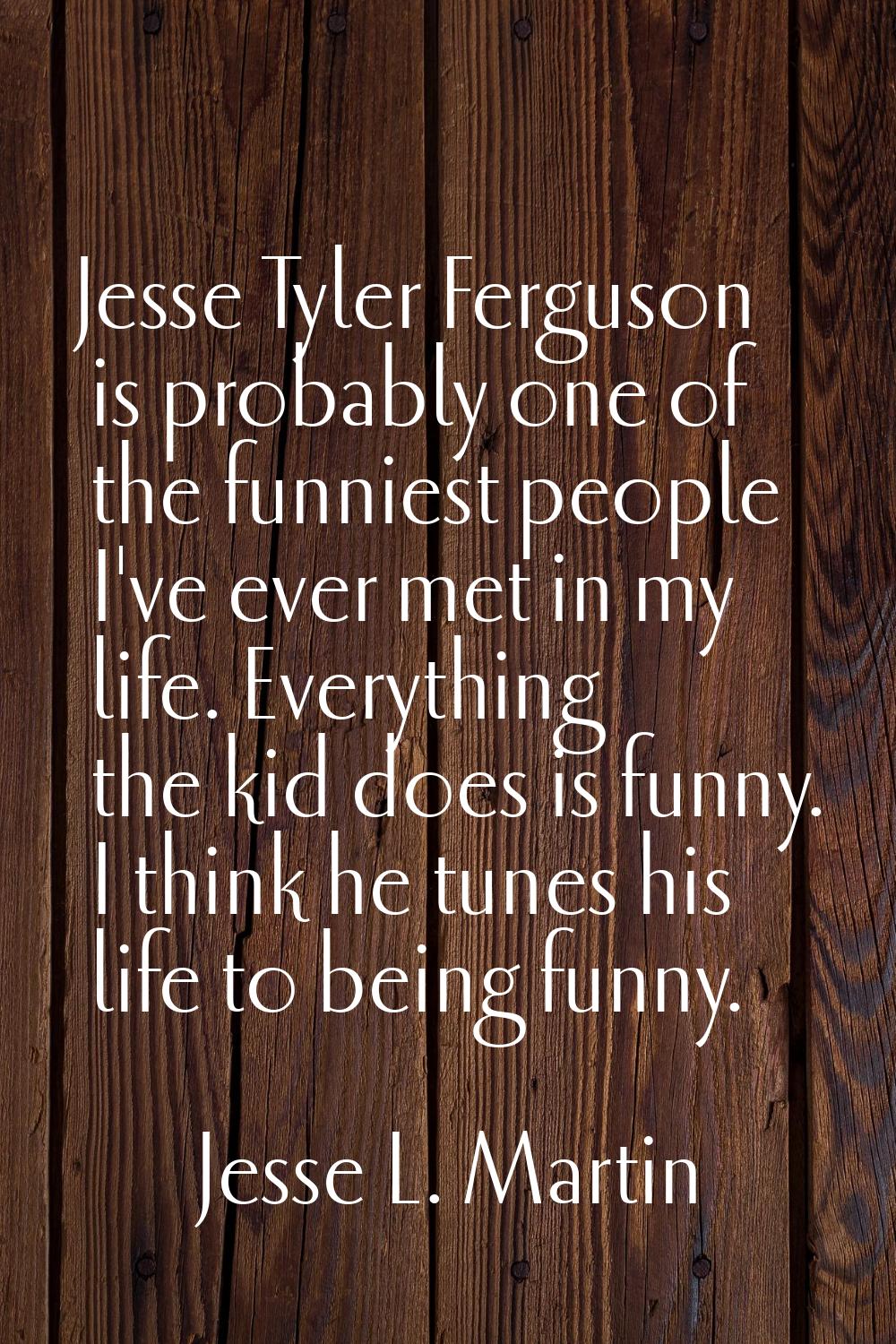 Jesse Tyler Ferguson is probably one of the funniest people I've ever met in my life. Everything th