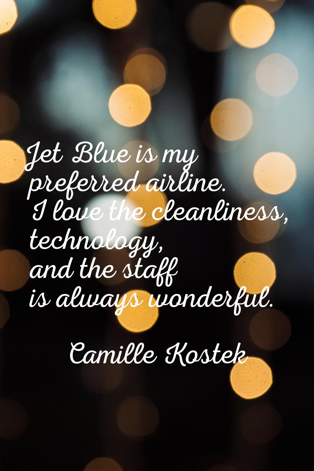 Jet Blue is my preferred airline. I love the cleanliness, technology, and the staff is always wonde