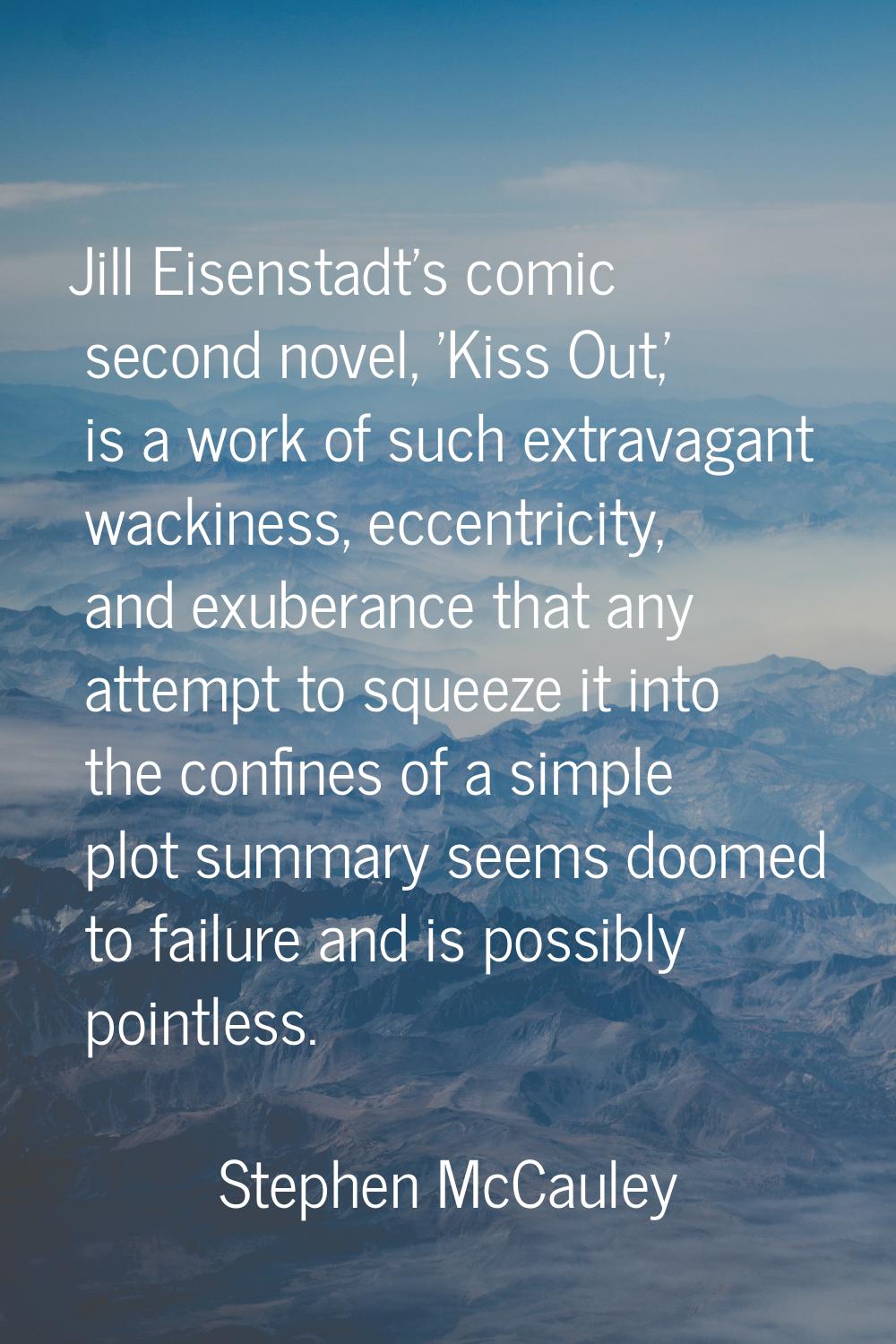 Jill Eisenstadt's comic second novel, 'Kiss Out,' is a work of such extravagant wackiness, eccentri