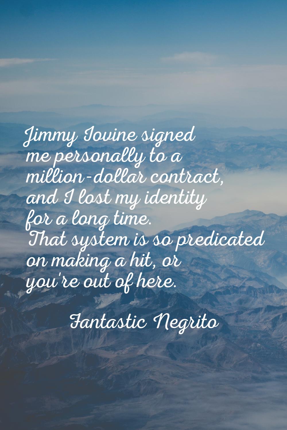 Jimmy Iovine signed me personally to a million-dollar contract, and I lost my identity for a long t