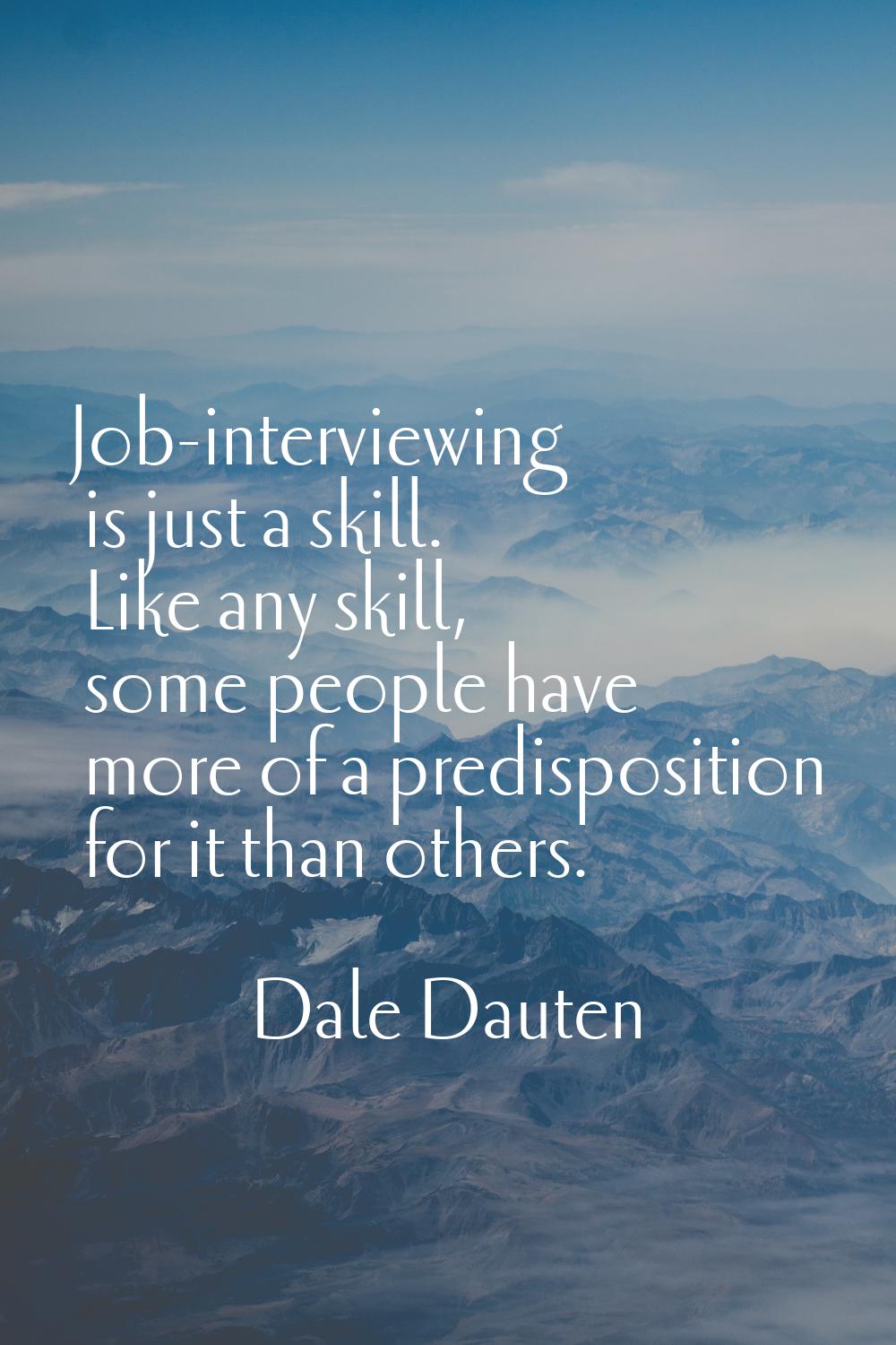 Job-interviewing is just a skill. Like any skill, some people have more of a predisposition for it 