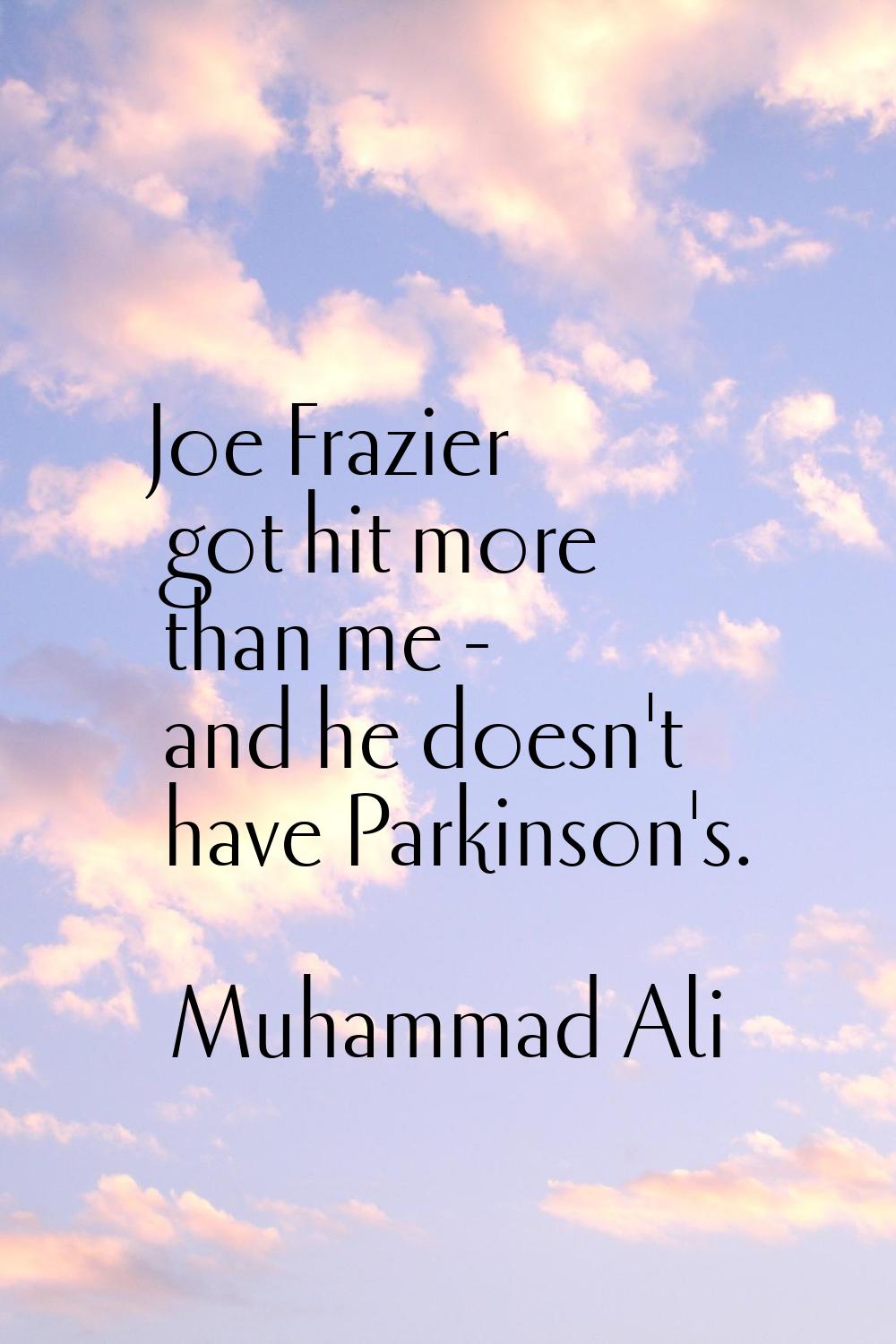 Joe Frazier got hit more than me - and he doesn't have Parkinson's.
