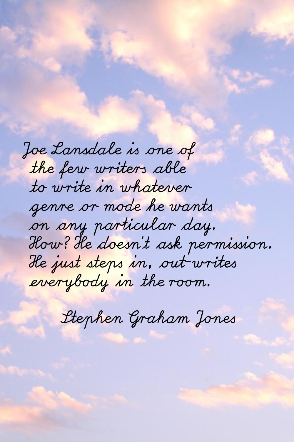 Joe Lansdale is one of the few writers able to write in whatever genre or mode he wants on any part